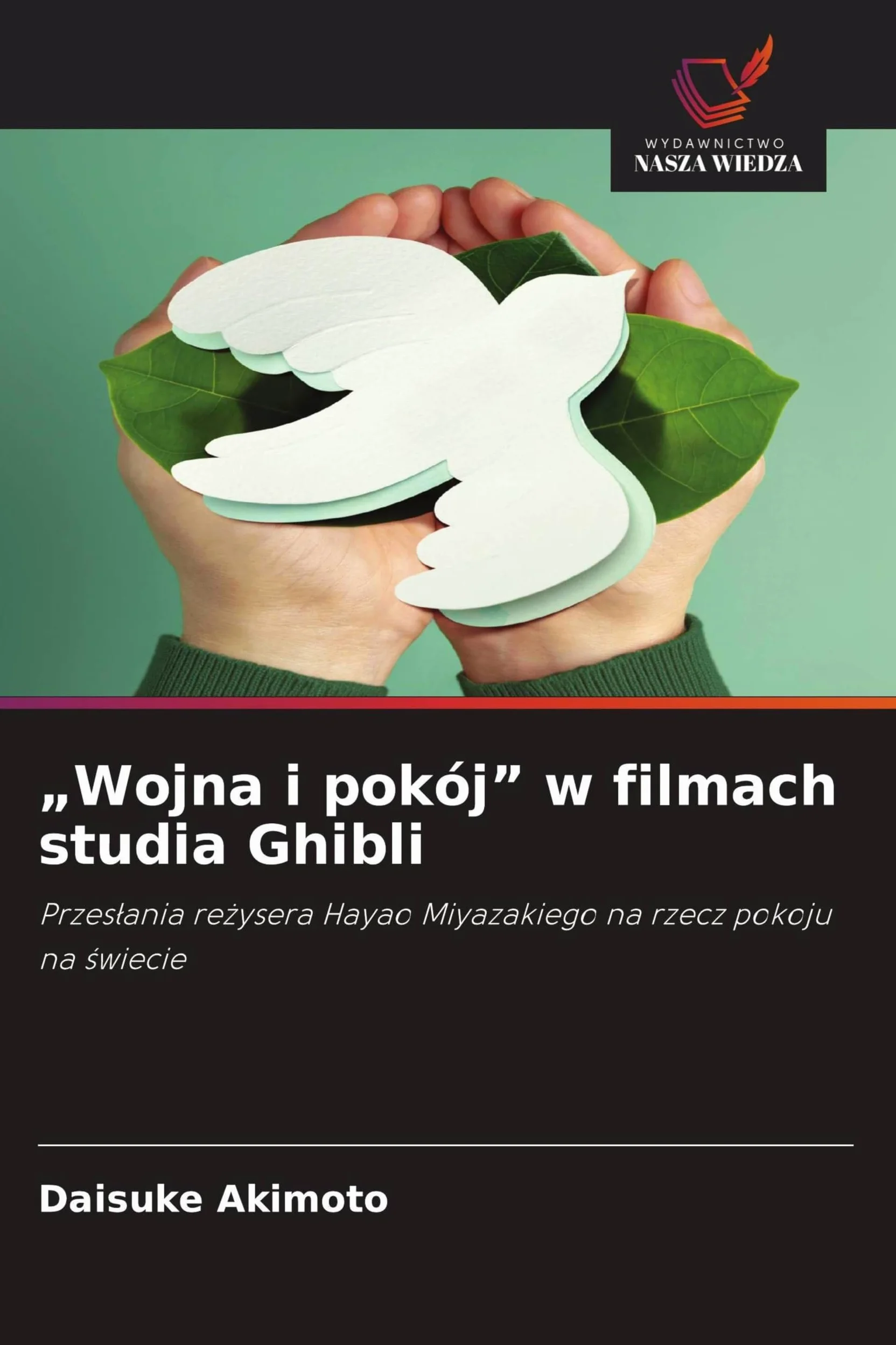 "Wojna i pokój" w filmach studia Ghibli: Przes¿ania re¿ysera Hayao Miyazakiego na rzecz pokoju na ¿wiecie