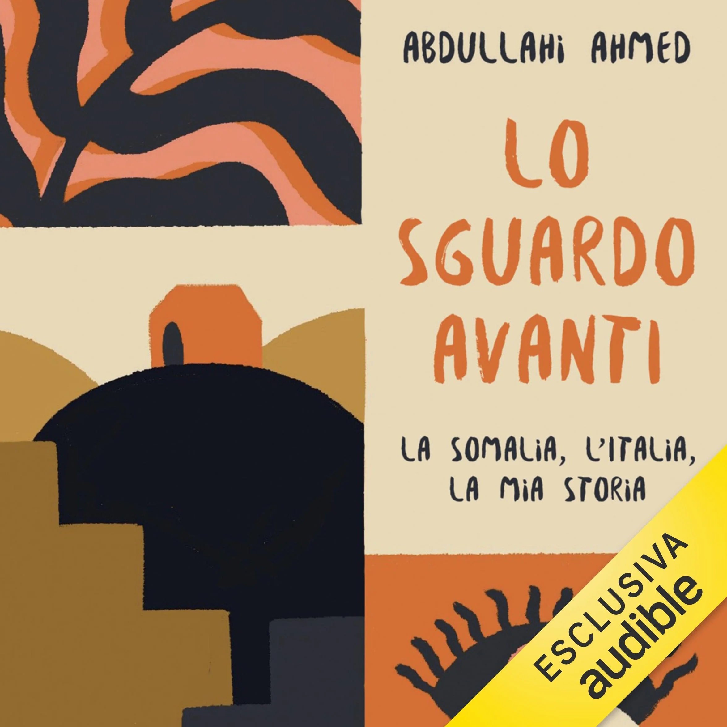 Lo sguardo avanti: La Somalia, l'Italia, la mia storia