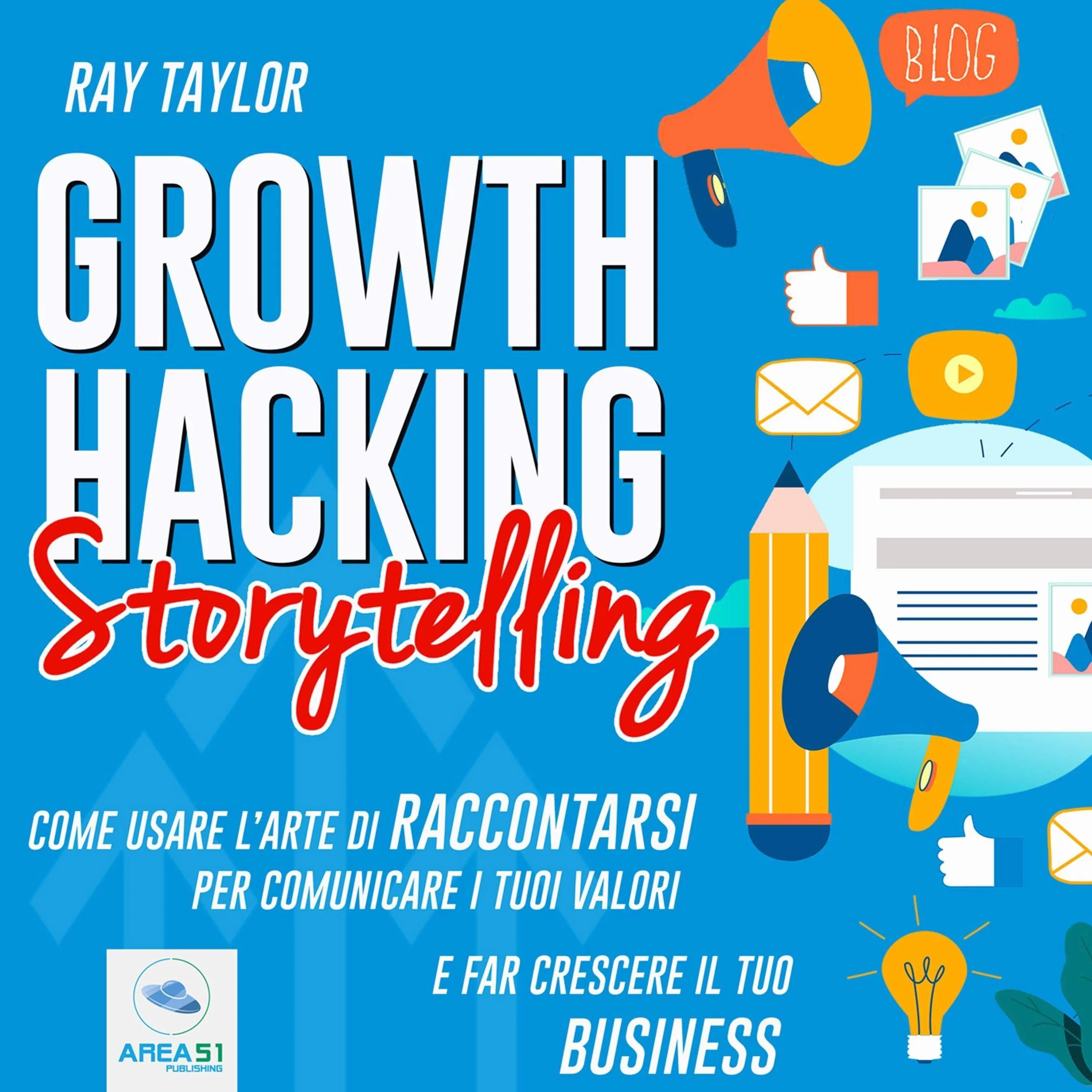 Growth Hacking Storytelling: usare l'arte di raccontarsi per comunicare valori e far crescere il business