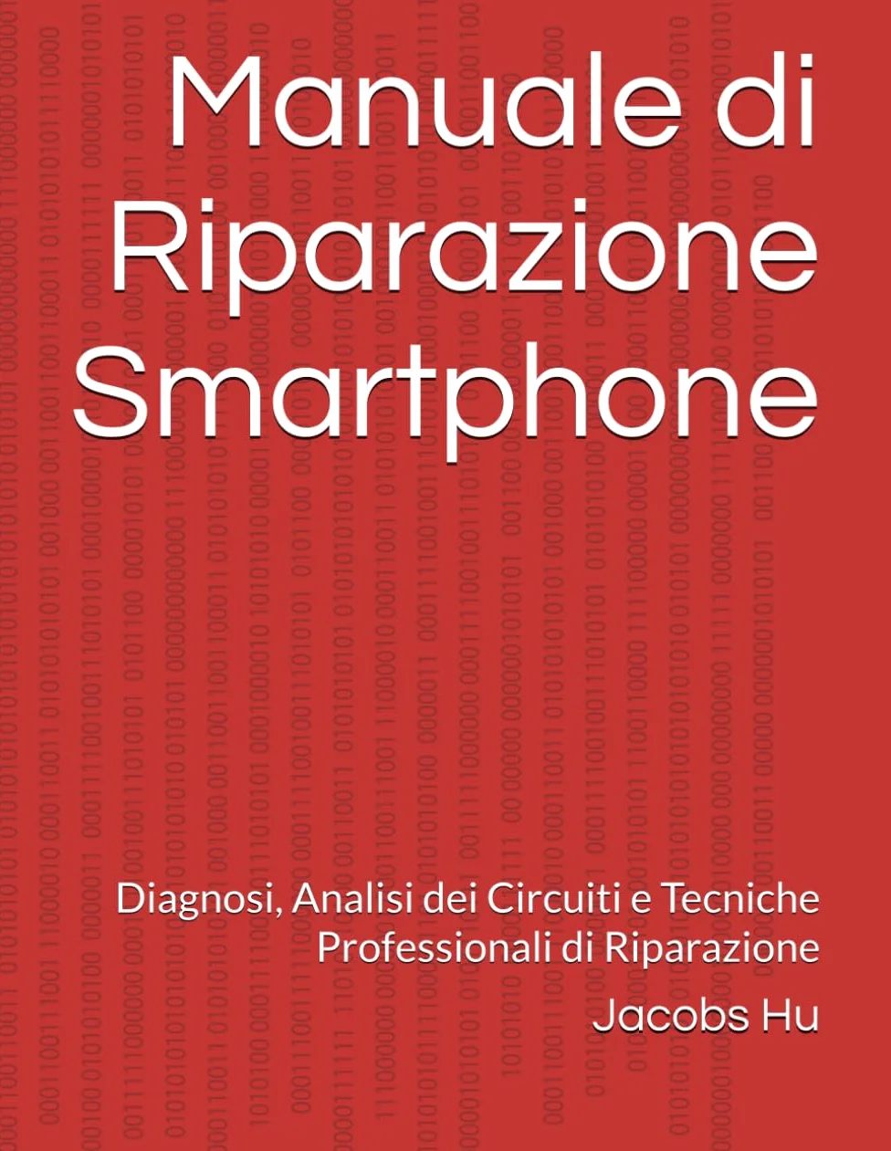 Manuale di Riparazione Smartphone: Diagnosi, Analisi dei Circuiti e Tecniche Professionali di Riparazione