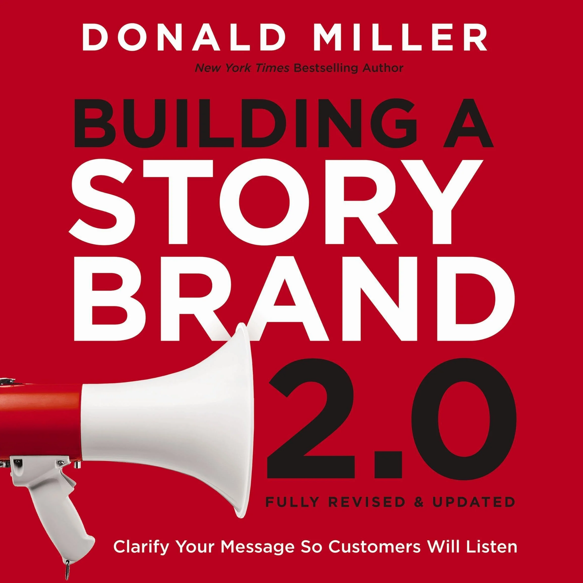Building a StoryBrand 2.0: Clarify Your Message So Customers Will Listen