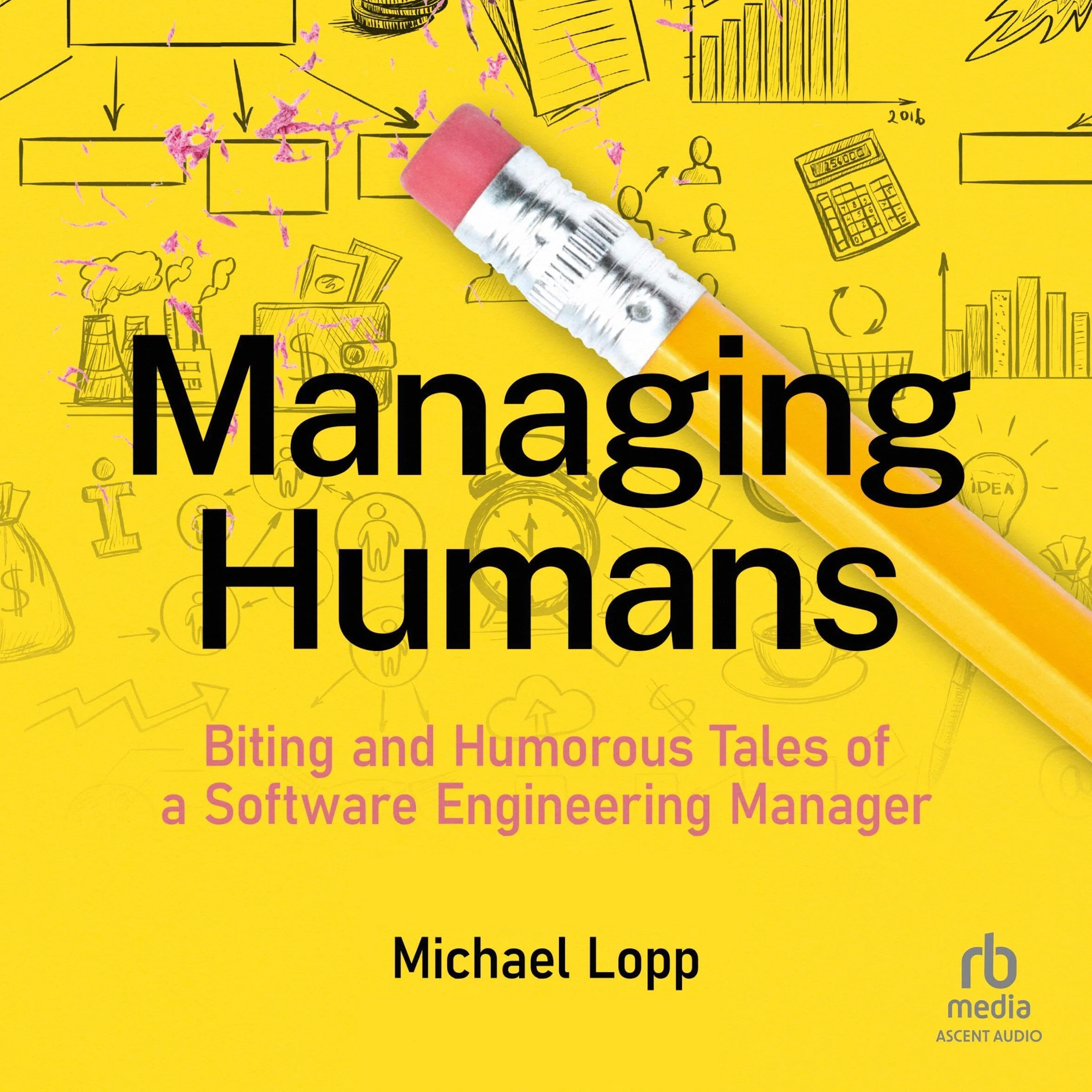 Managing Humans: Biting and Humorous Tales of a Software Engineering Manager
