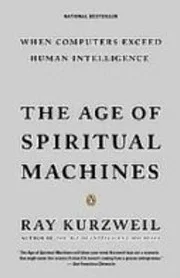 The Age of Spiritual Machines: When Computer Exceed Human Intelligence