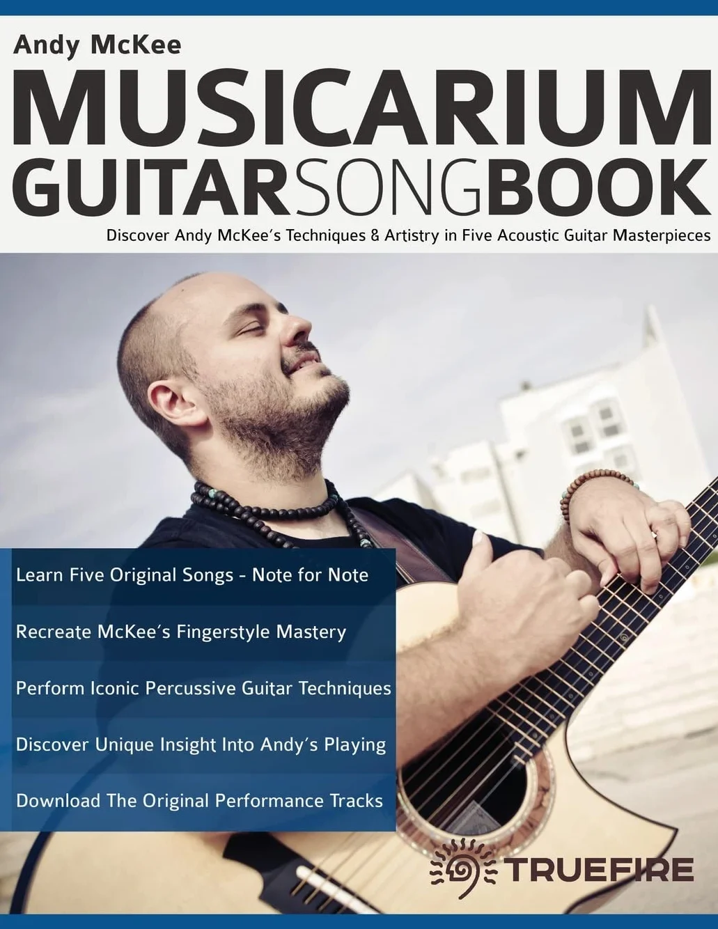 Andy McKee Musicarium Guitar Songbook: Discover Andy McKee’s Techniques & Artistry in Five Acoustic Guitar Masterpieces
