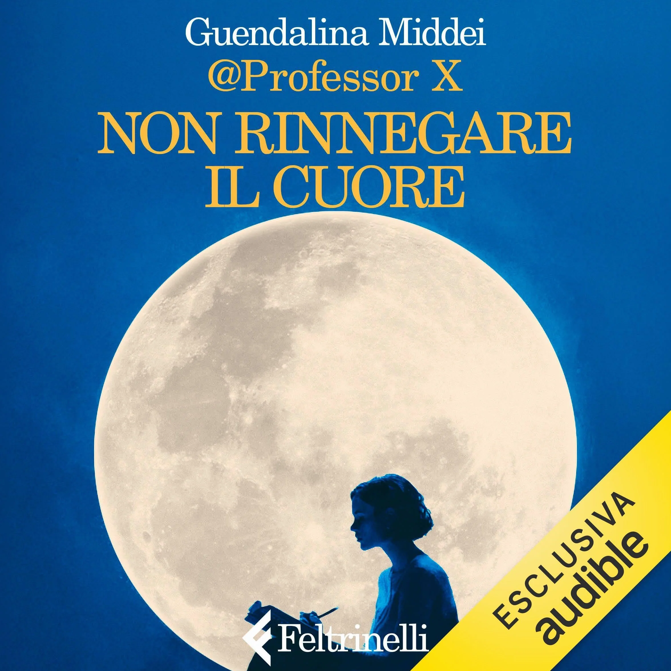 Non rinnegare il cuore: Storie di scrittori senza tempo e di sogni che non si spengono