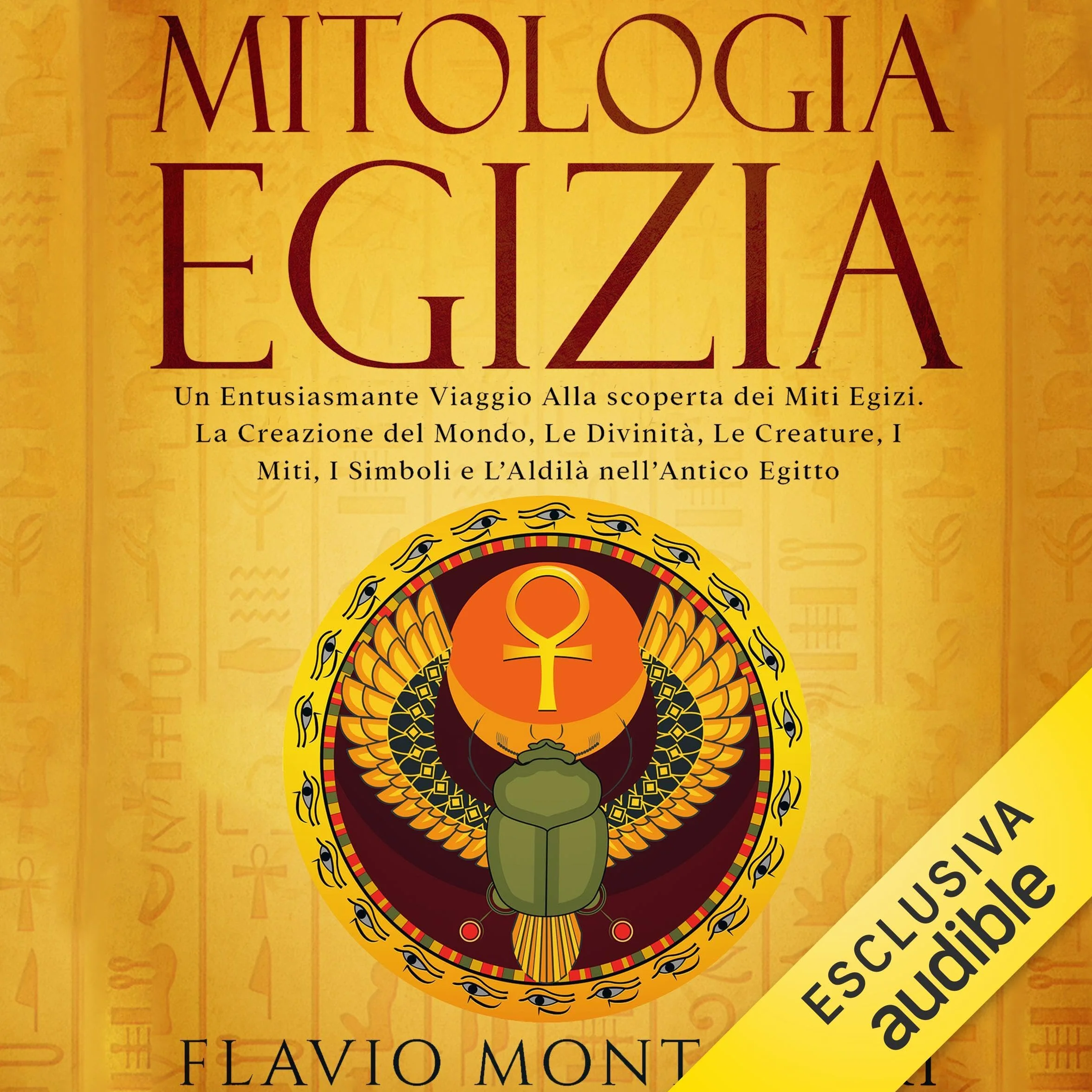 Mitologia Egizia: Un Entusiasmante Viaggio alla Scoperta dei Miti Egizi. La Creazione del Mondo, Le Divinità, Le Creature, I Miti, I Simboli e L'Aldilà nell'Antico Egitto