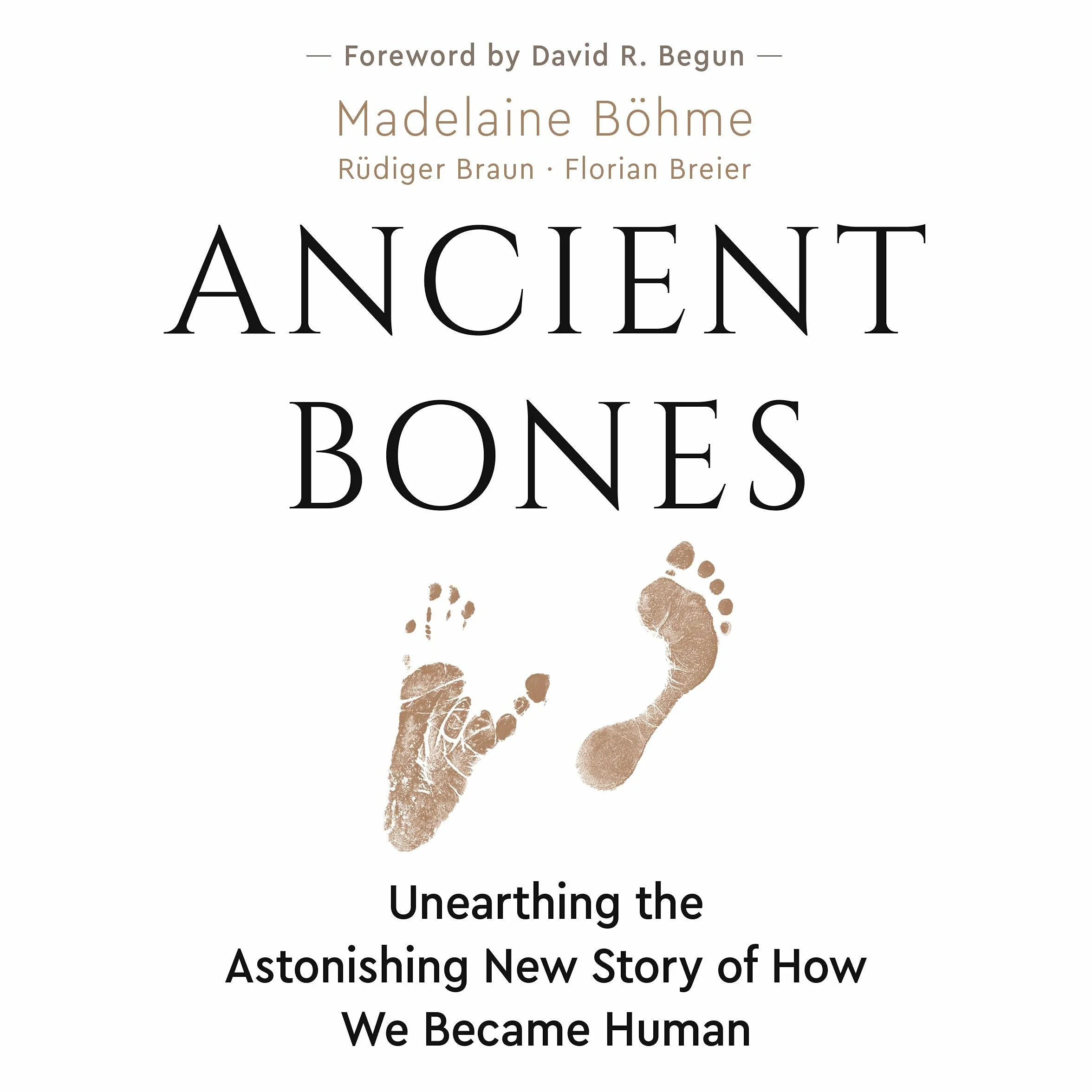 Ancient Bones: Unearthing the Astonishing New Story of How We Became Human