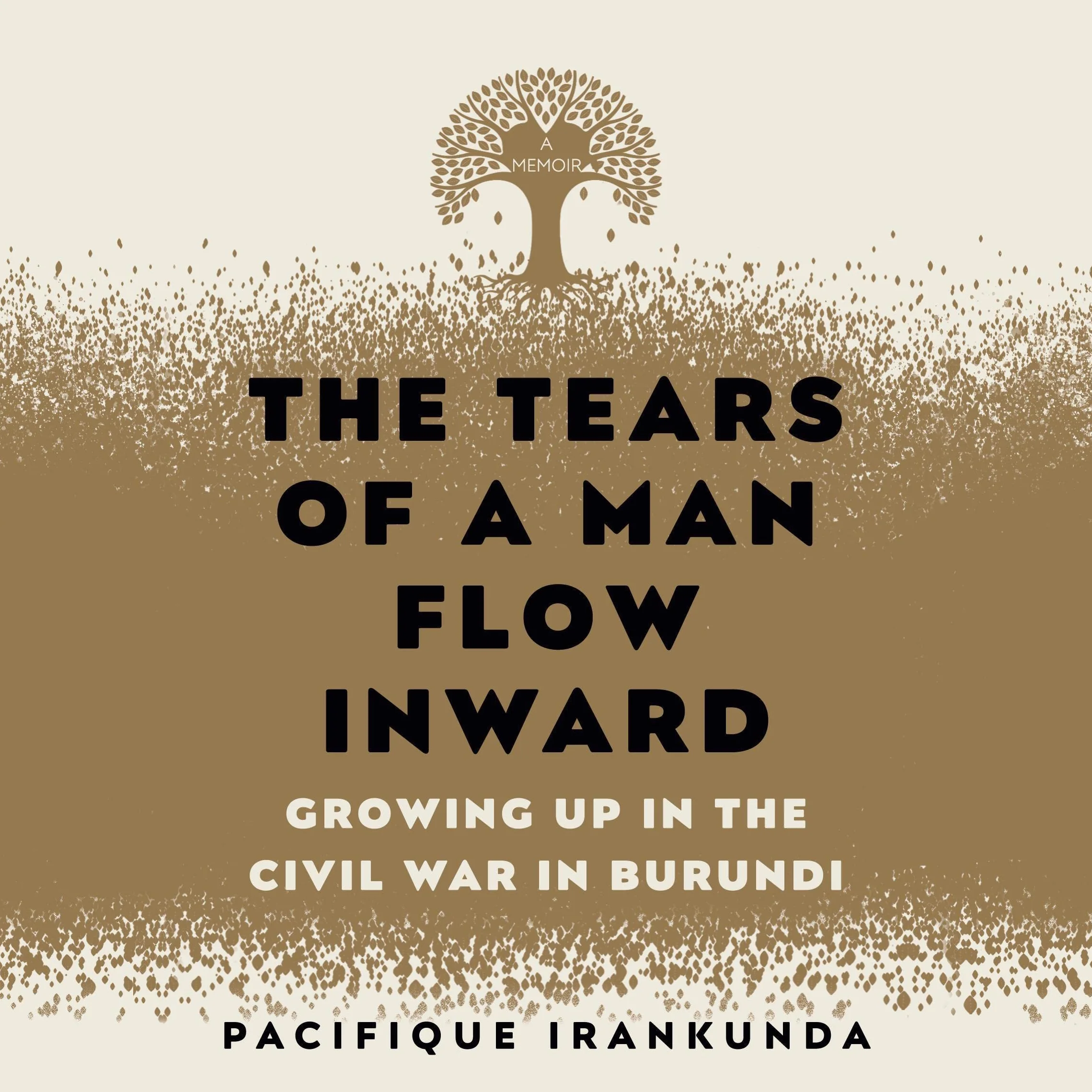 The Tears of a Man Flow Inward: Growing Up in the Civil War in Burundi