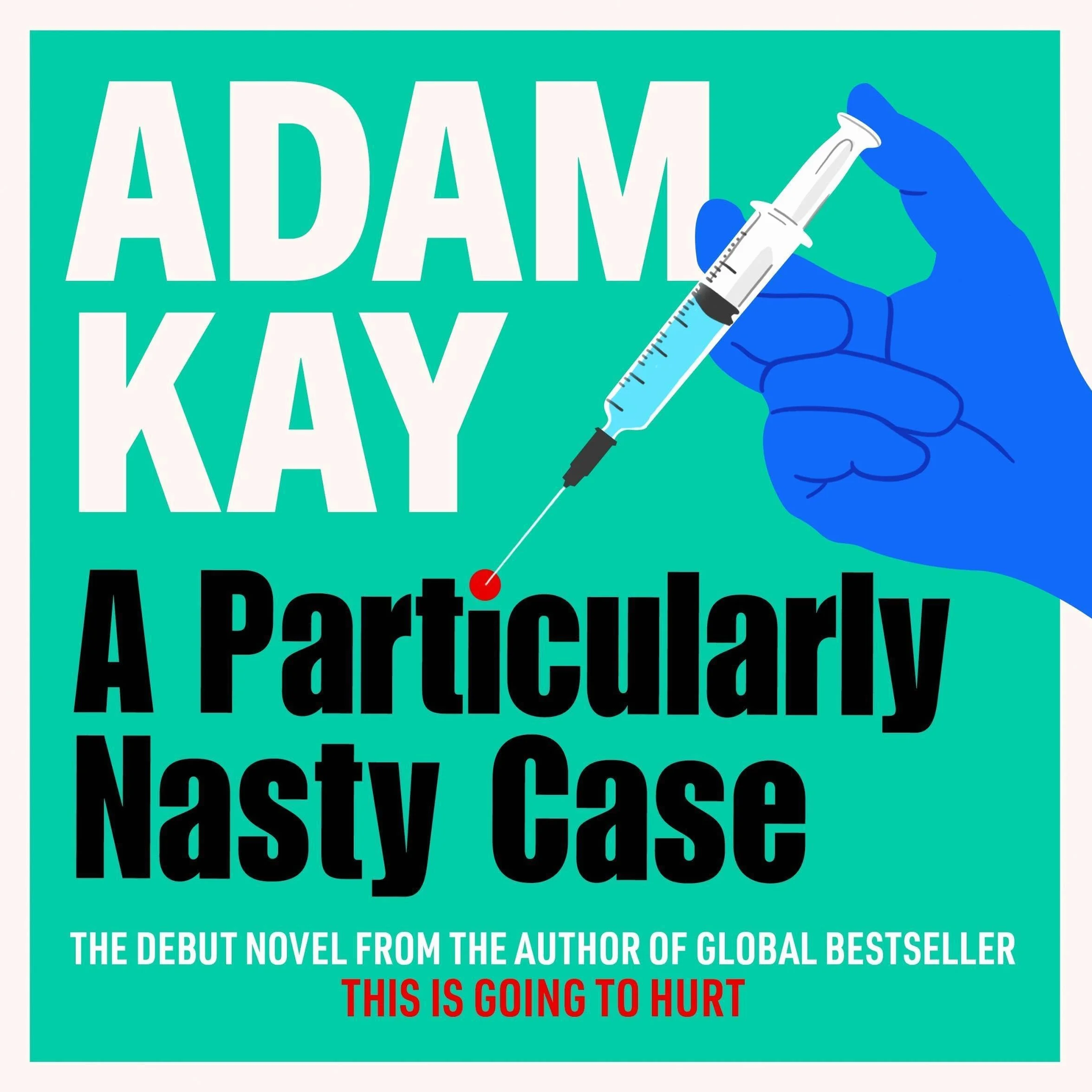 A Particularly Nasty Case: The ‘outrageously funny’ debut thriller, from the author of This is Going to Hurt