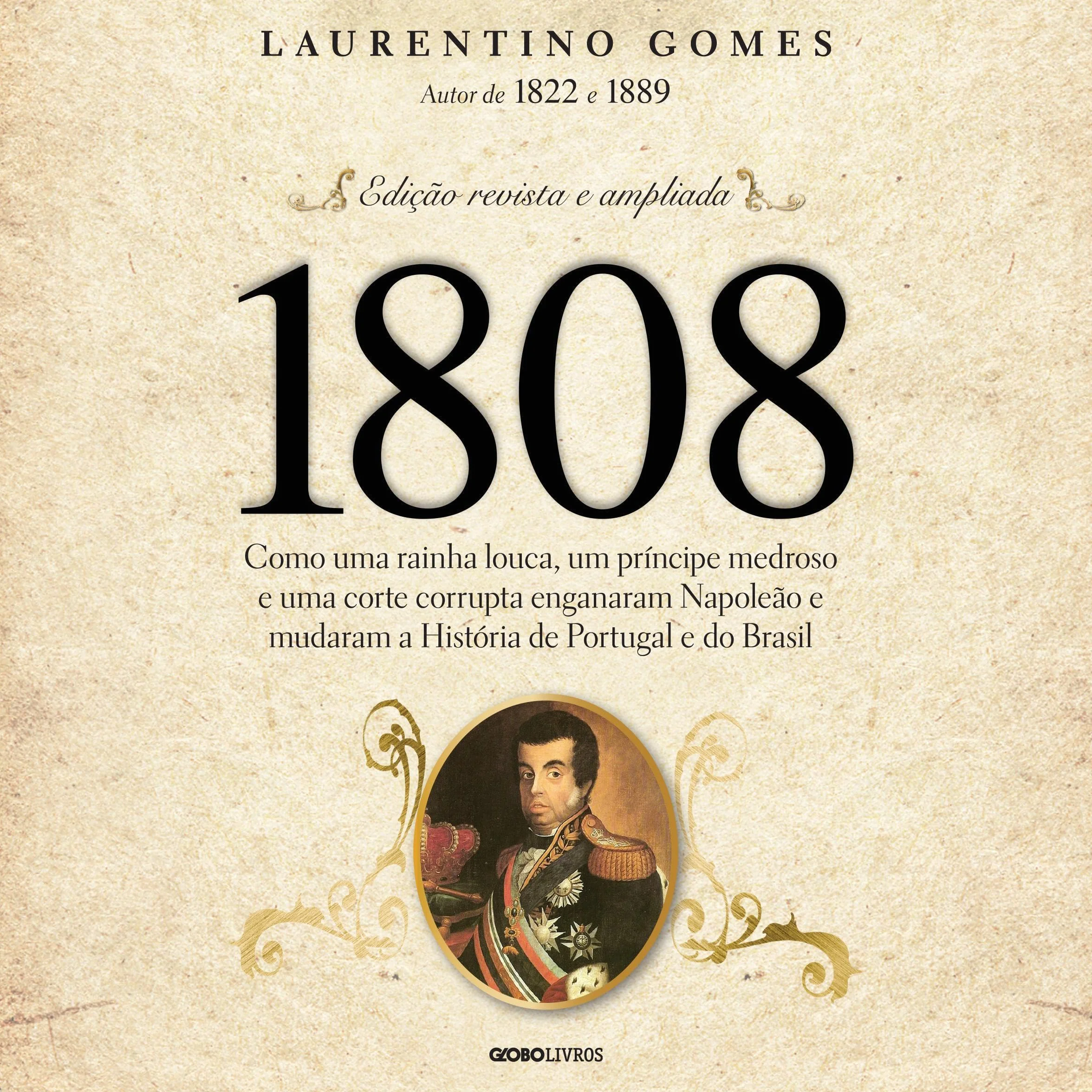 1808 (Portuguese Edition): Como uma rainha louca, um príncipe medroso e uma corte corrupta enganaram Napoleão e mudaram a História de Portugal e do Brasil