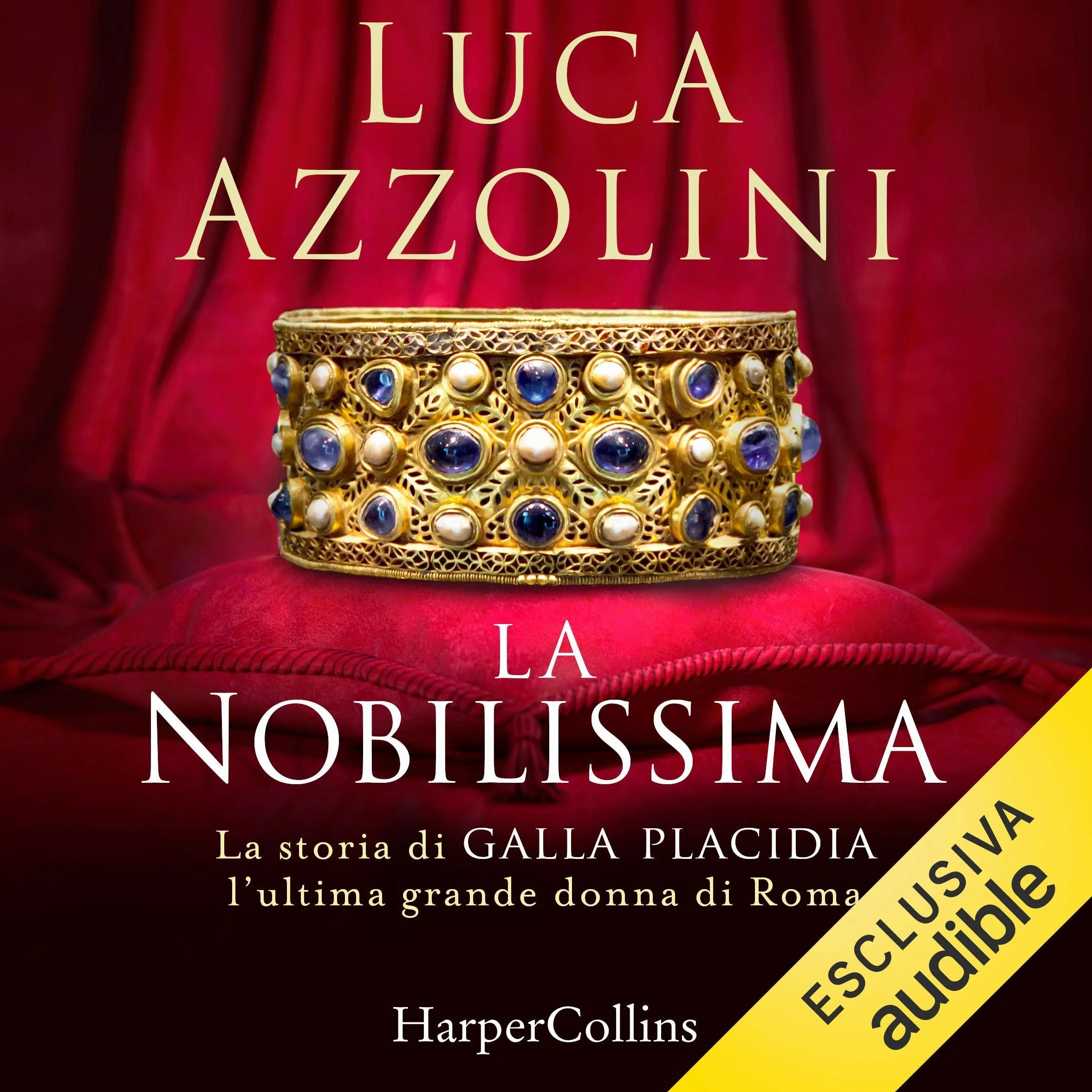 La nobilissima: La storia di Galla Placidia, l'ultima grande donna di Roma