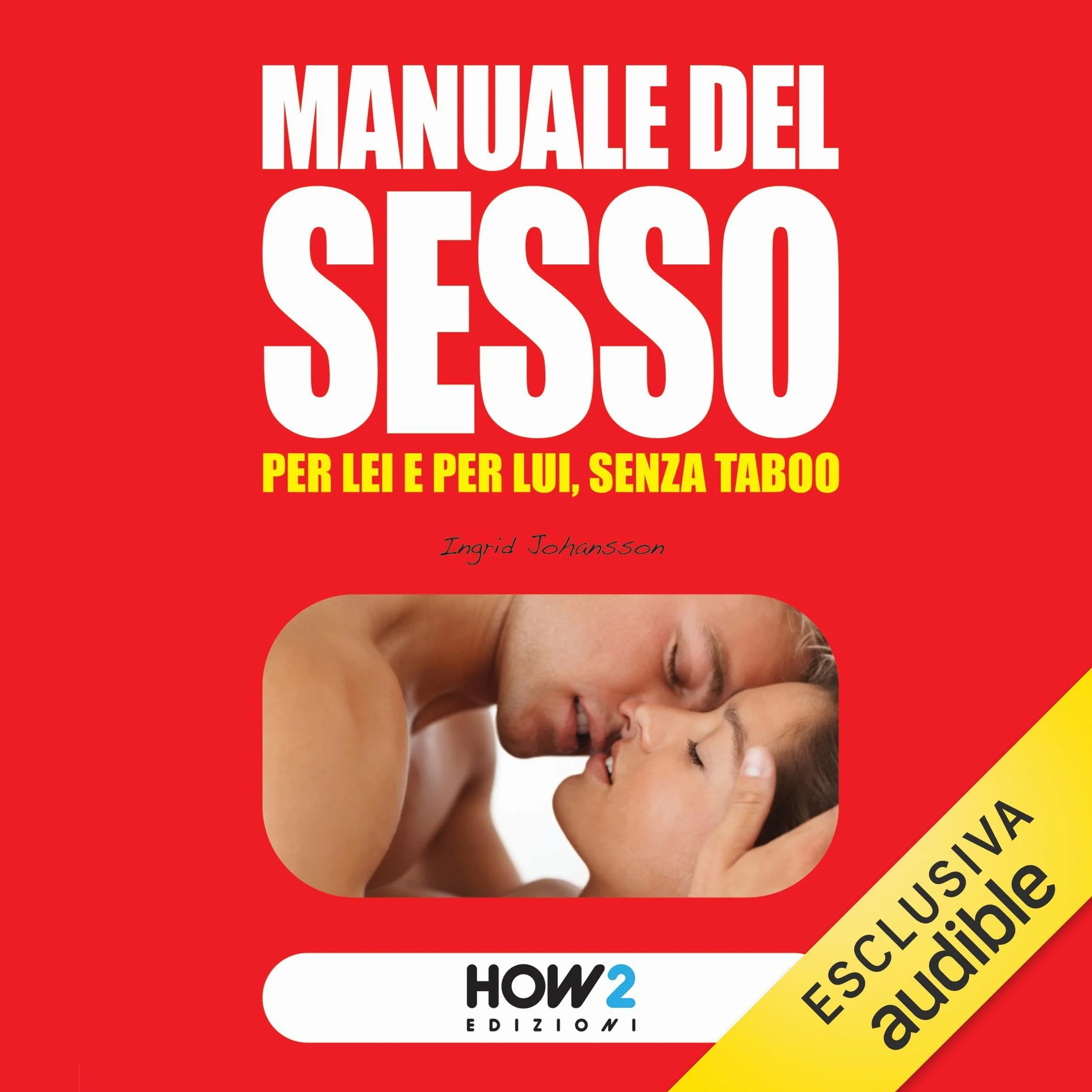 Manuale del sesso: Per lei e per lui senza taboo