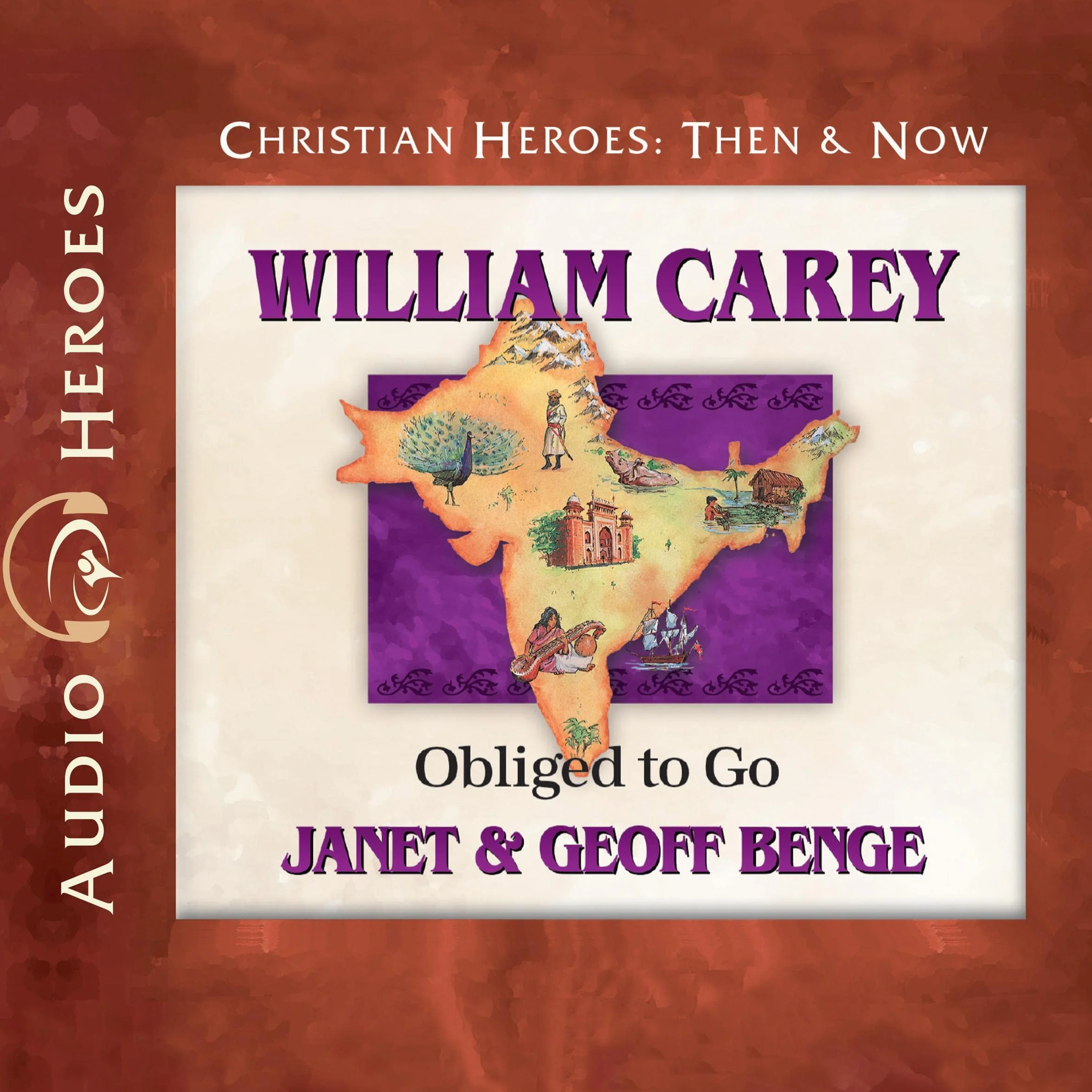 William Carey: Obliged to Go: Christian Heroes: Then & Now