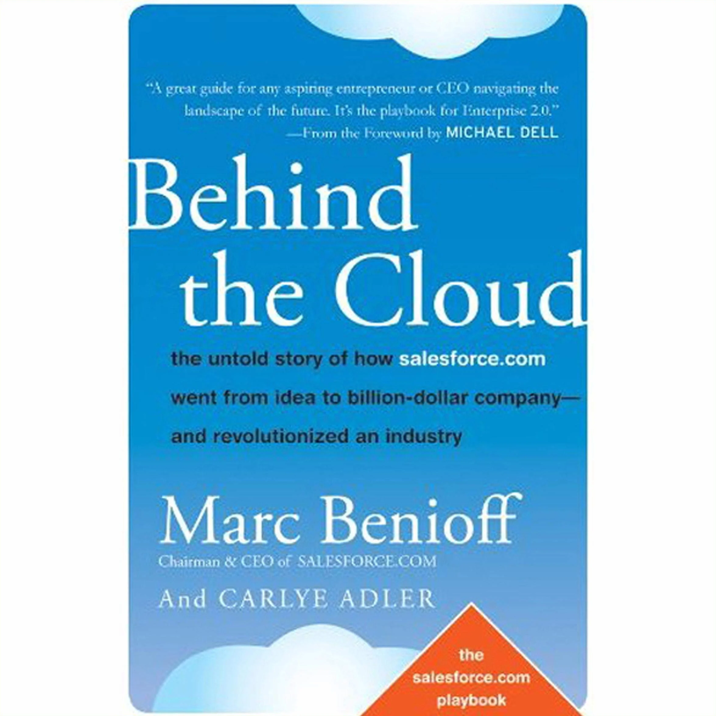 Behind the Cloud: The Untold Story of How Salesforce.com Went from Idea to Billion-Dollar Company - and Revolutionized an Industry