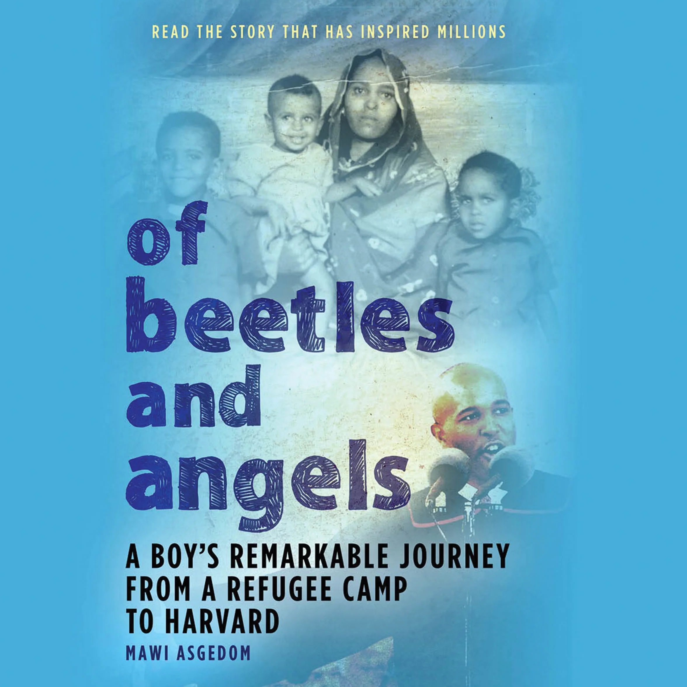 Of Beetles and Angels: A Boy's Remarkable Journey from a Refugee Camp to Harvard
