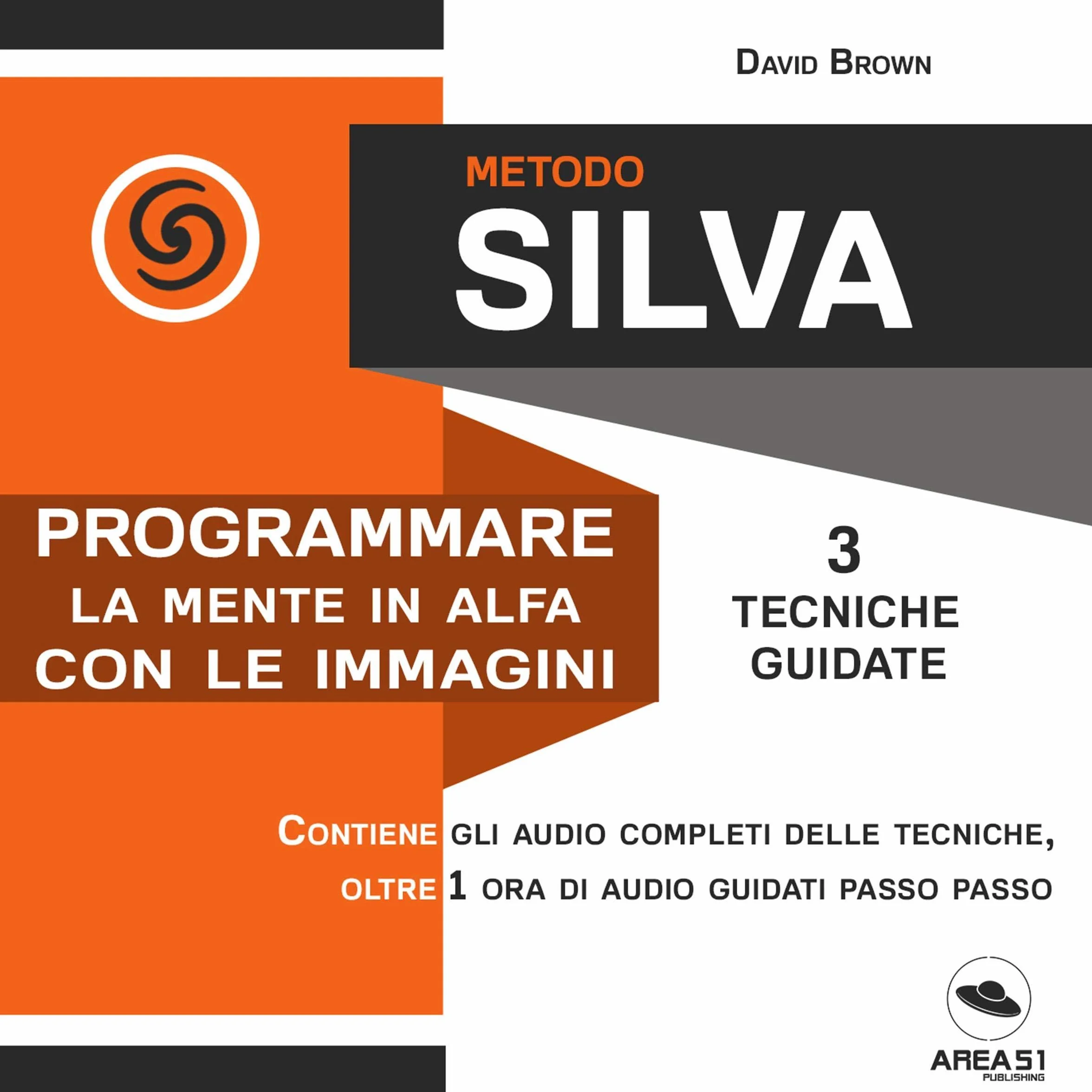 Metodo Silva. Programmare la mente in Alfa con le immagini: 3 tecniche guidate