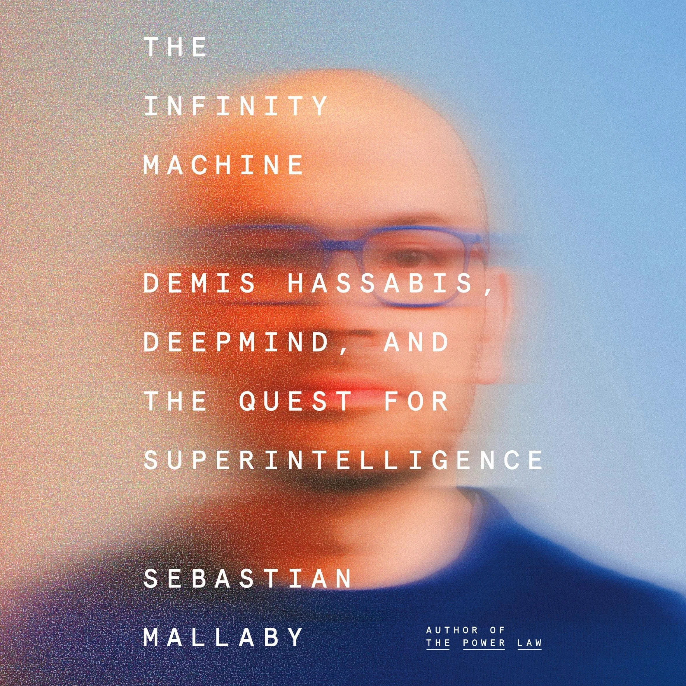 The Infinity Machine: Demis Hassabis, DeepMind, and the Quest for Superintelligence
