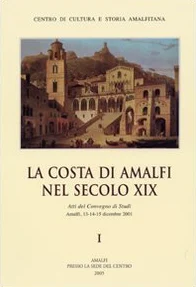La Costa di Amalfi nel secolo XIX. Atti del Convegno di studi (Amalfi, 13-15 dicembre 2001)