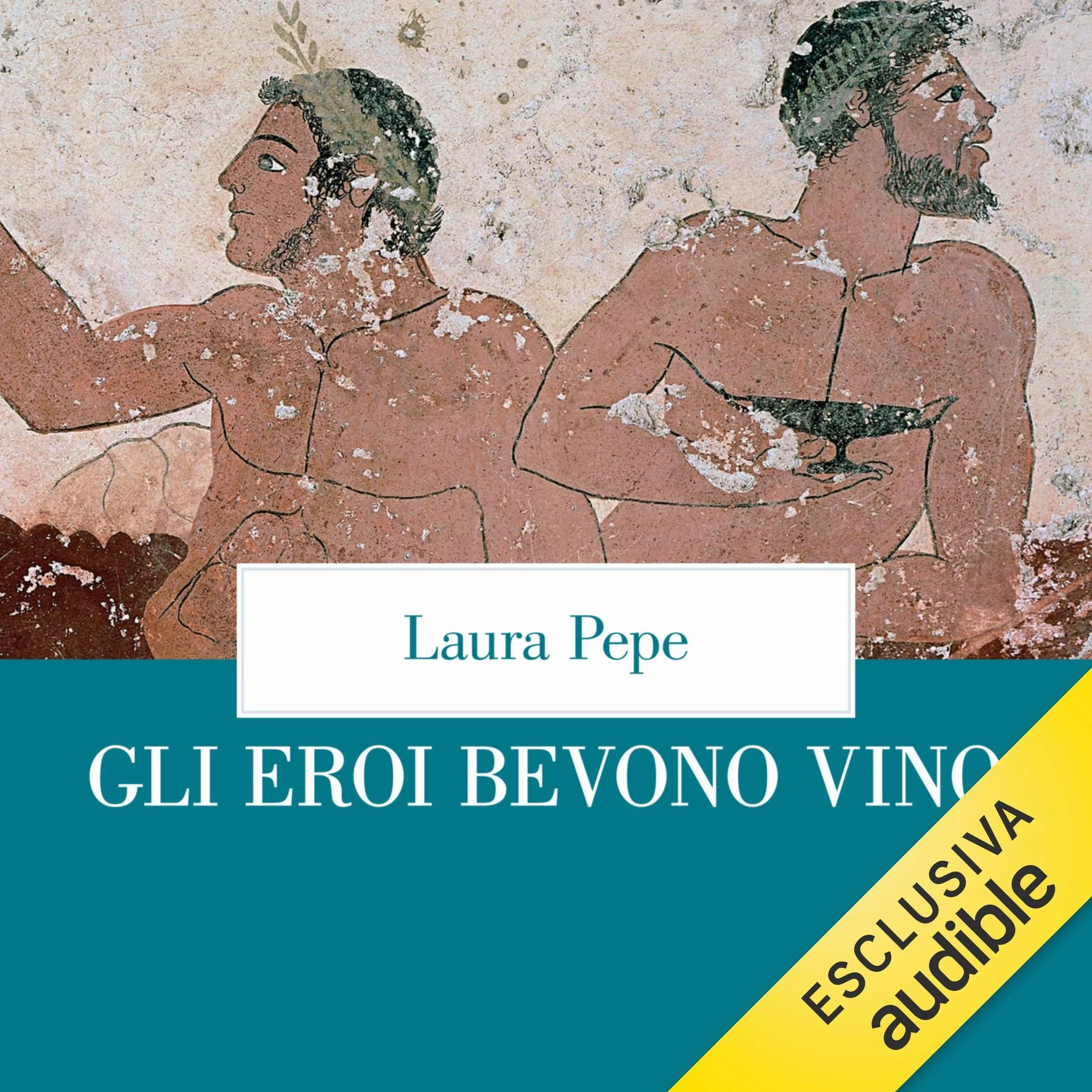 Gli eroi bevono vino: Il mondo antico in un bicchiere