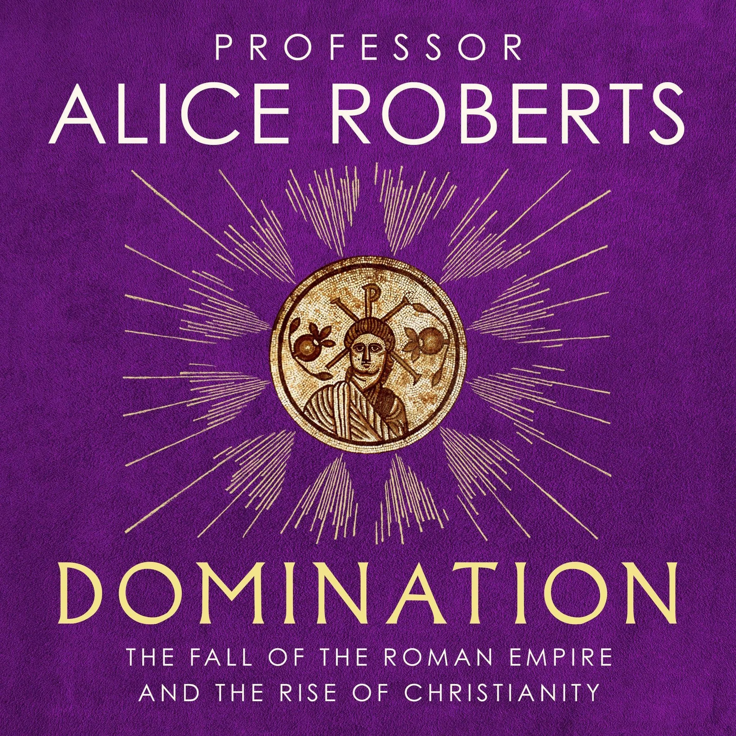 Domination: The Fall of the Roman Empire and the Rise of Christianity
