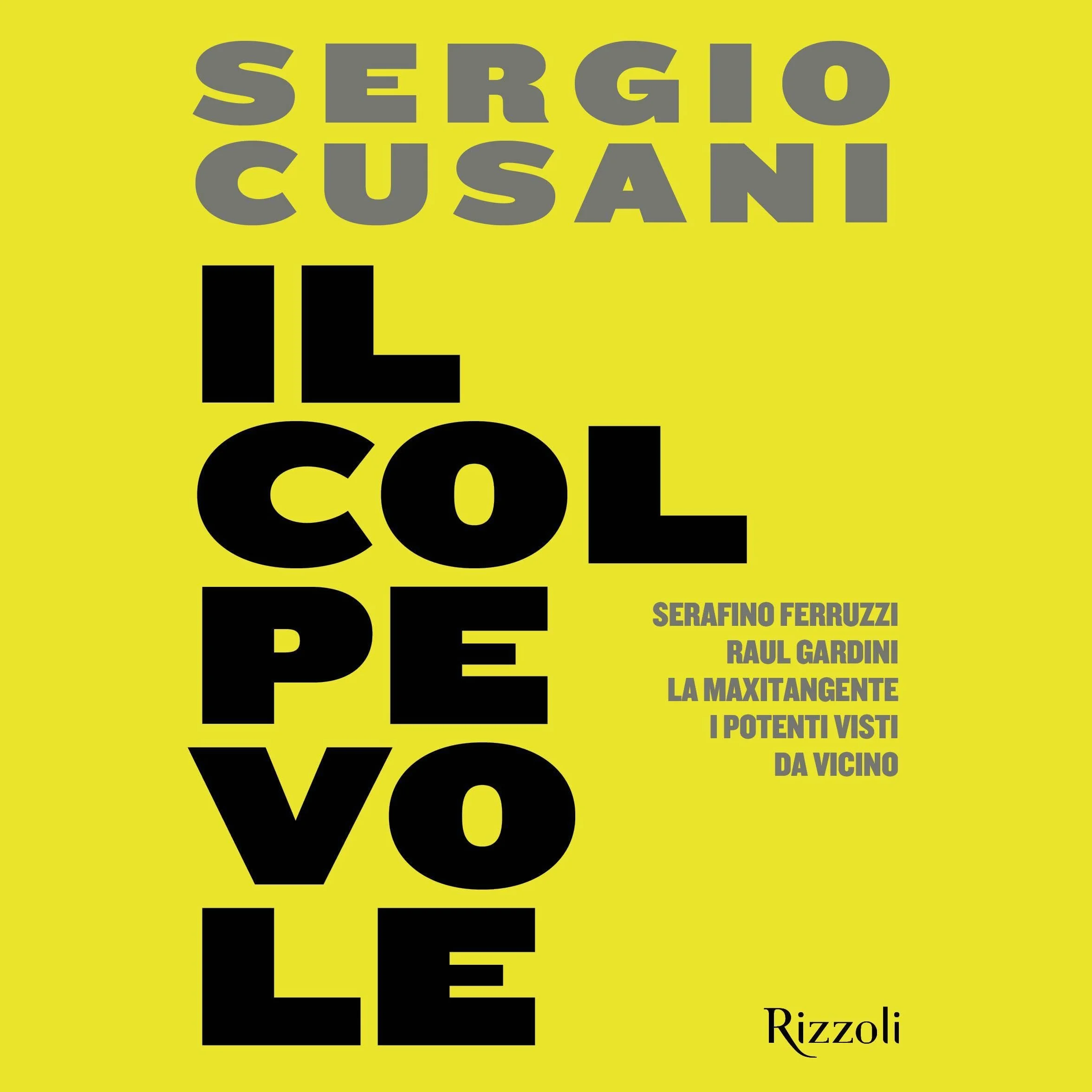 Il colpevole: Serafino Ferruzzi, Raul Gardini, la maxitangente, i potenti visti da vicino