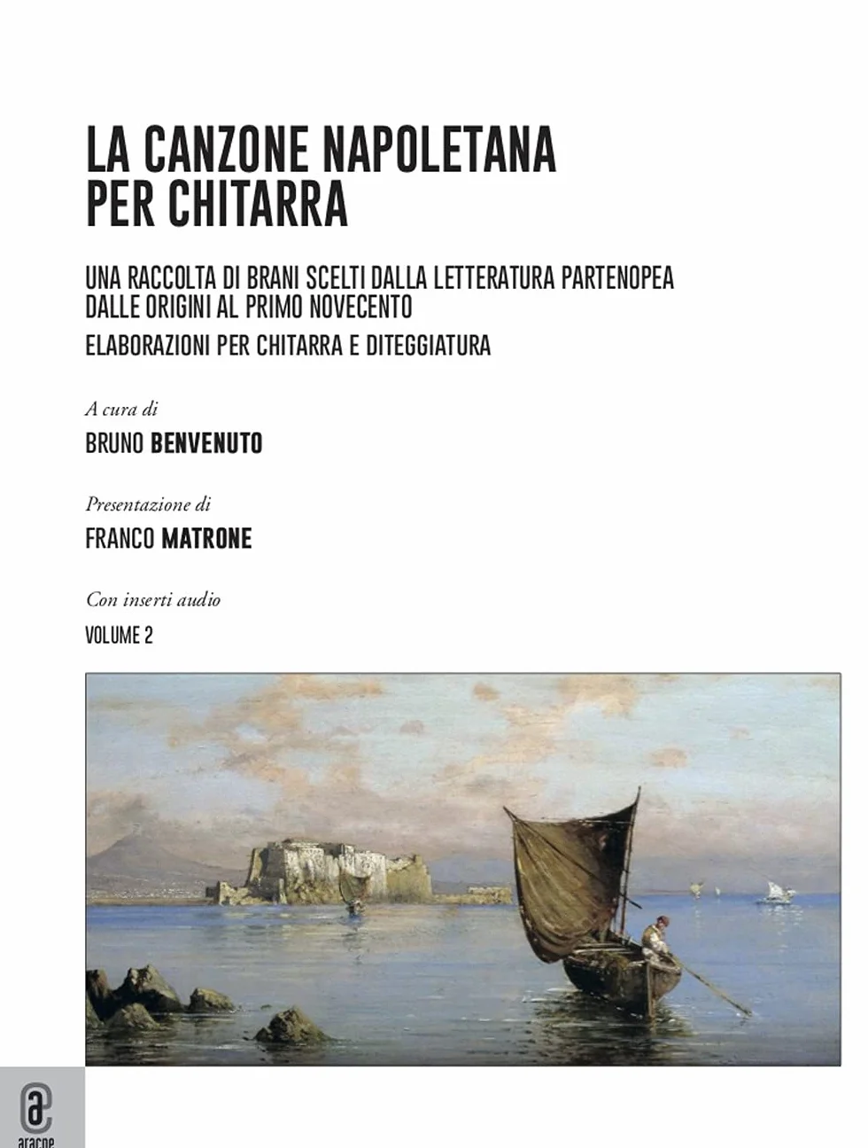 La canzone napoletana per chitarra. Una raccolta di brani scelti dalla letteratura partenopea dalle origini al primo Novecento. Elaborazioni per chitarra e diteggiatura (Vol. 2)