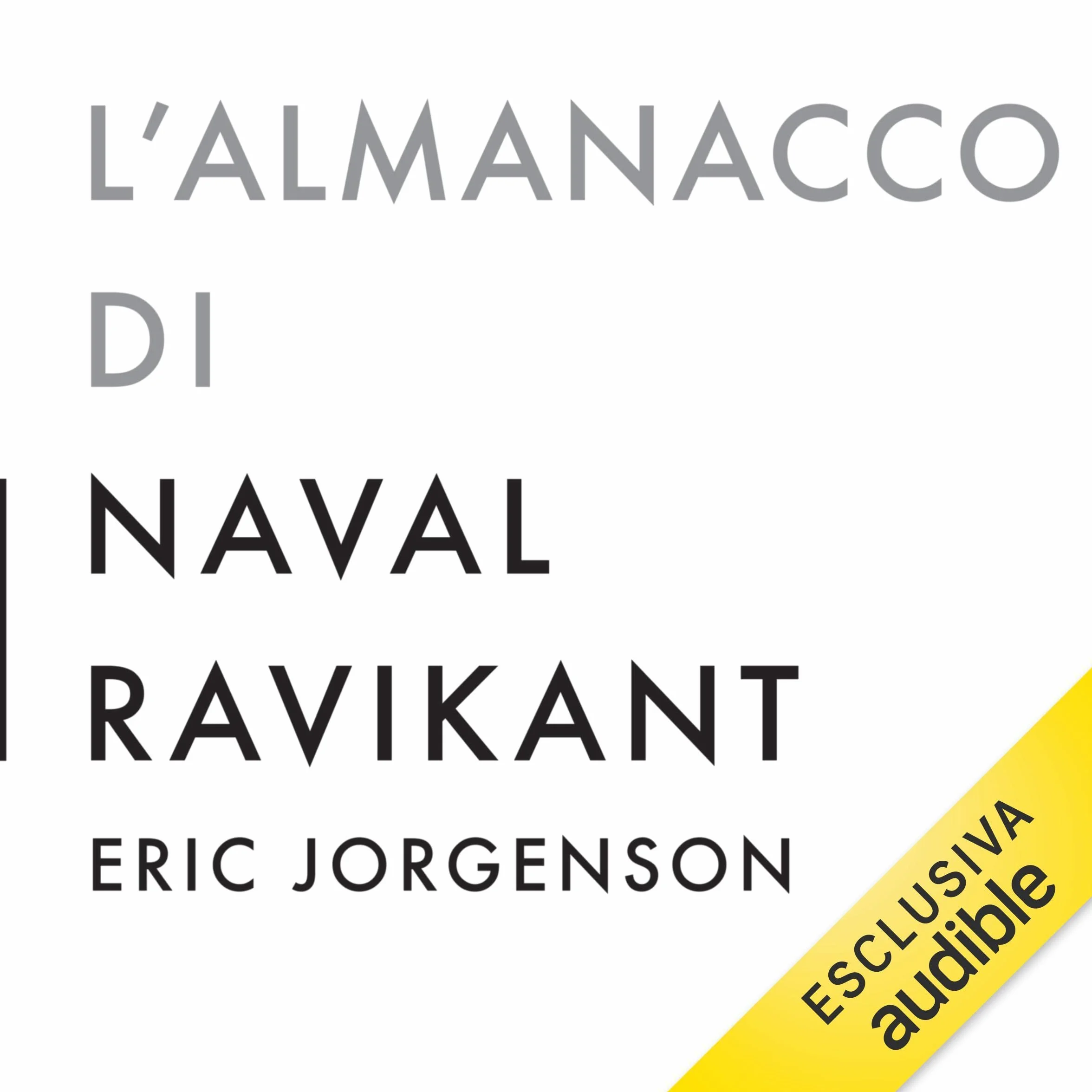 L'almanacco di Naval Ravikant: Una guida alla ricchezza e alla felicità