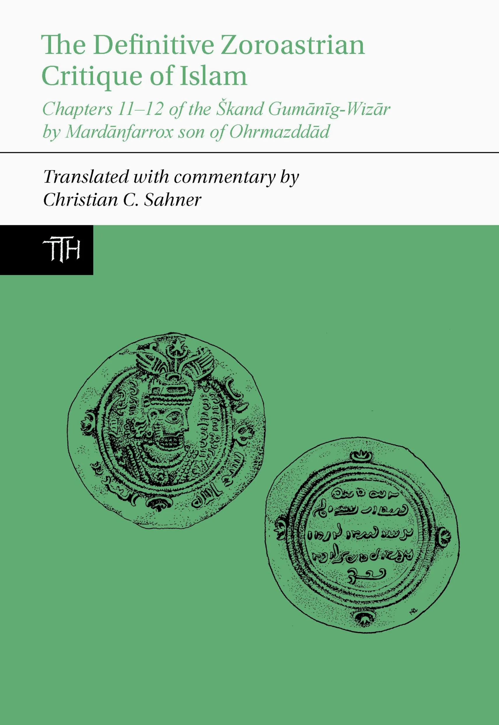 The Definitive Zoroastrian Critique of Islam: Chapters 11-12 of the Skand Gumanig-Wizar by Mardanfarrox Son of Ohrmazddad: 83