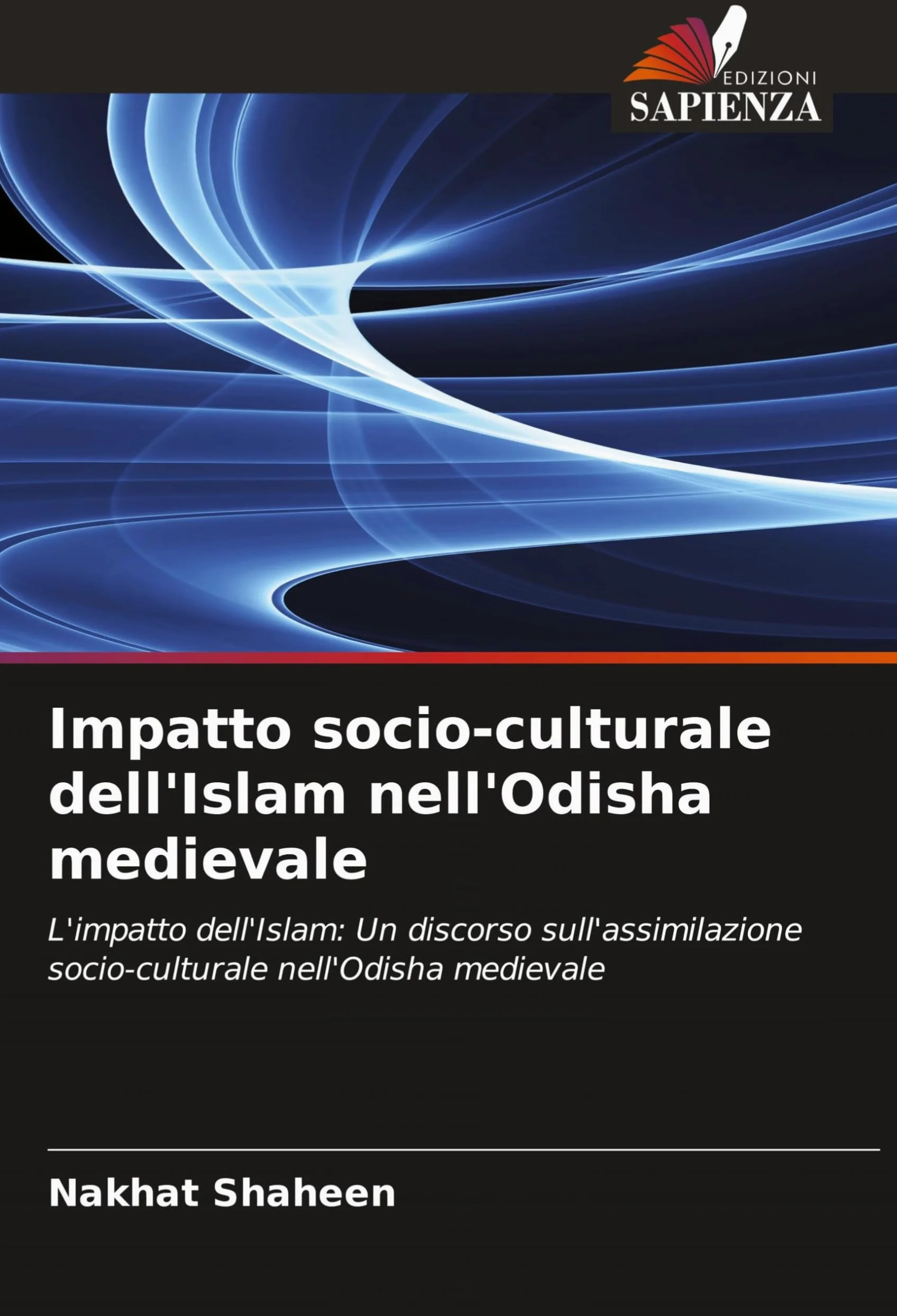 Impatto socio-culturale dell'Islam nell'Odisha medievale: L'impatto dell'Islam: Un discorso sull'assimilazione socio-culturale nell'Odisha medievale