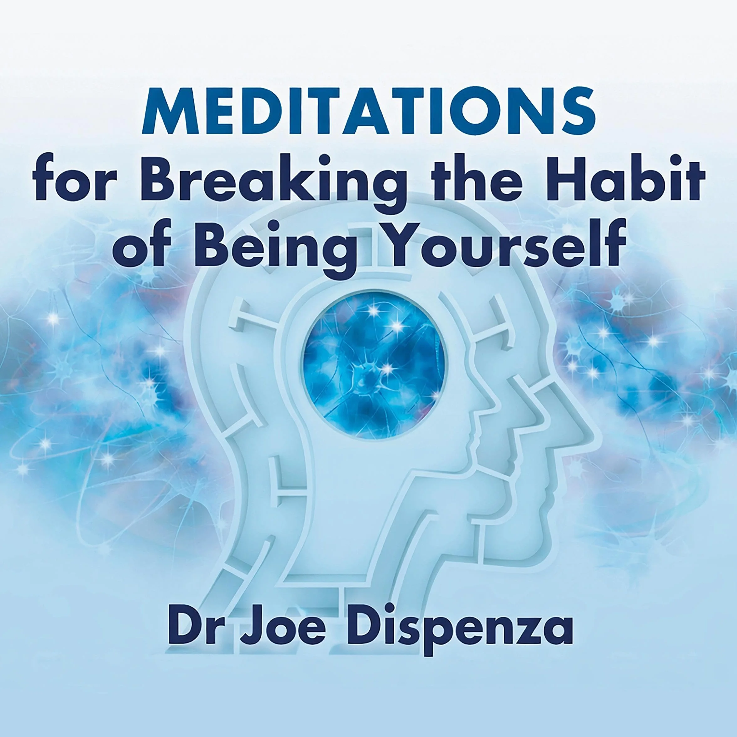 Meditations for Breaking the Habit of Being Yourself: A 4-Week Guided Practice for Reprogramming Your Subconscious Mind and Creating a New Future