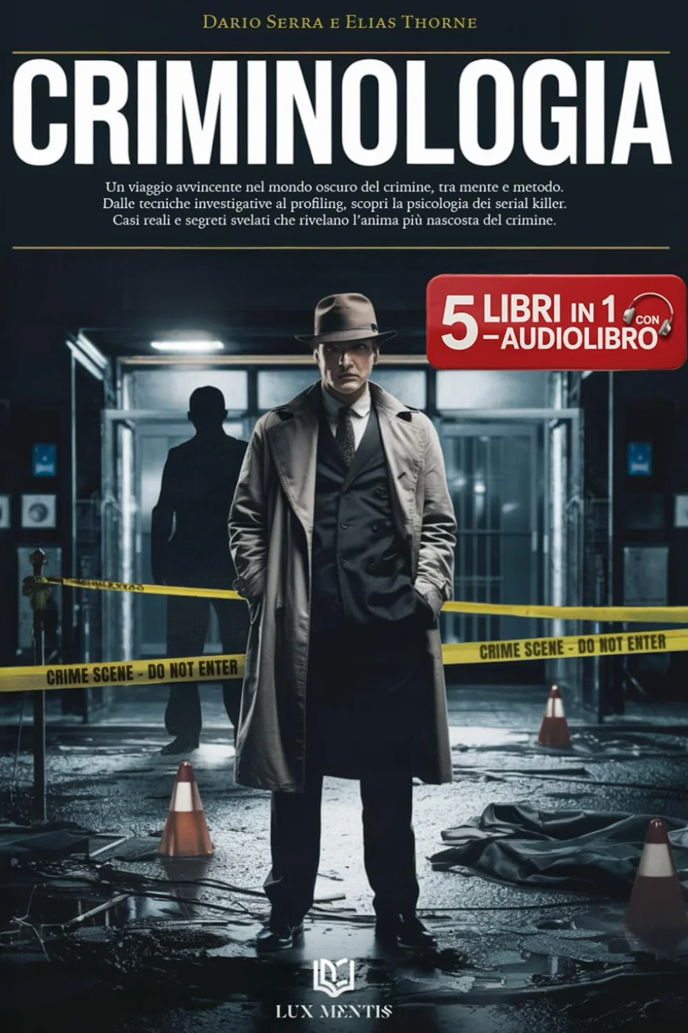CRIMINOLOGIA: 5 LIBRI IN 1 Un viaggio affascinante tra profiling, tecniche investigative e psicologia dei Serial Killer: teoria, metodo e casi reali che svelano l’anima del crimine. AUDIOLIBRO eBook