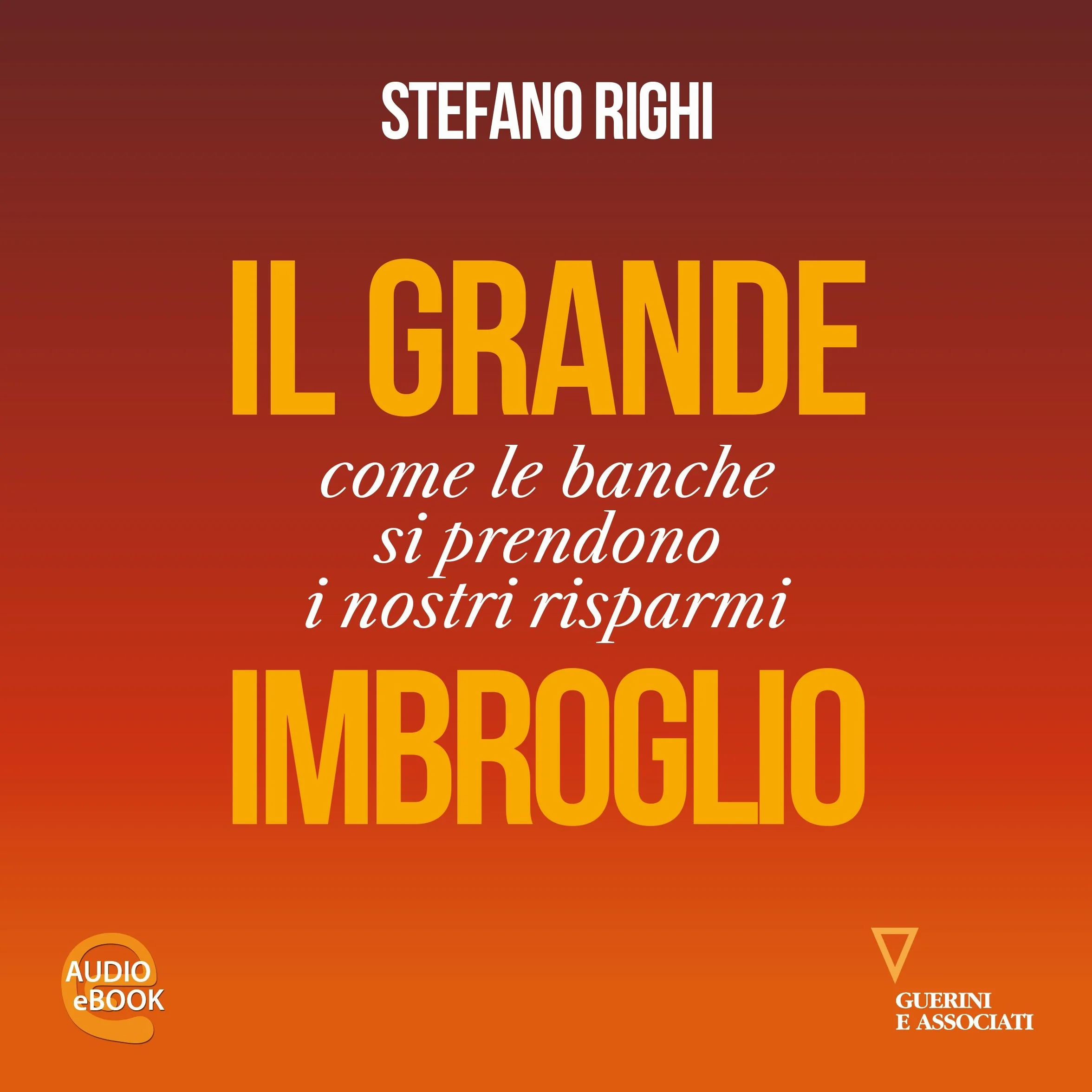 Il grande imbroglio. Come le banche si prendono i nostri risparmi