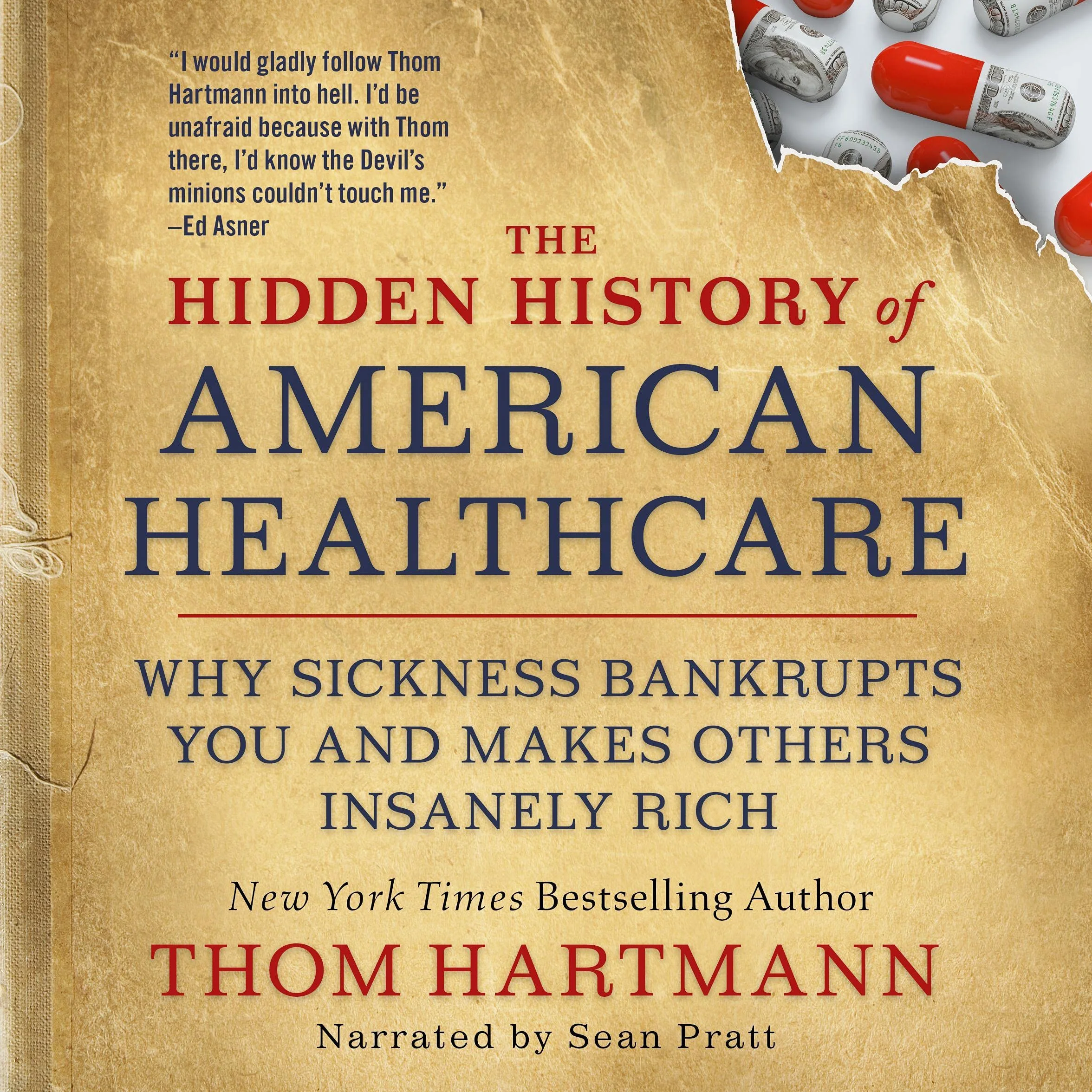The Hidden History of American Healthcare: Why Sickness Bankrupts You and Makes Others Insanely Rich (The Thom Hartmann Hidden History Series)