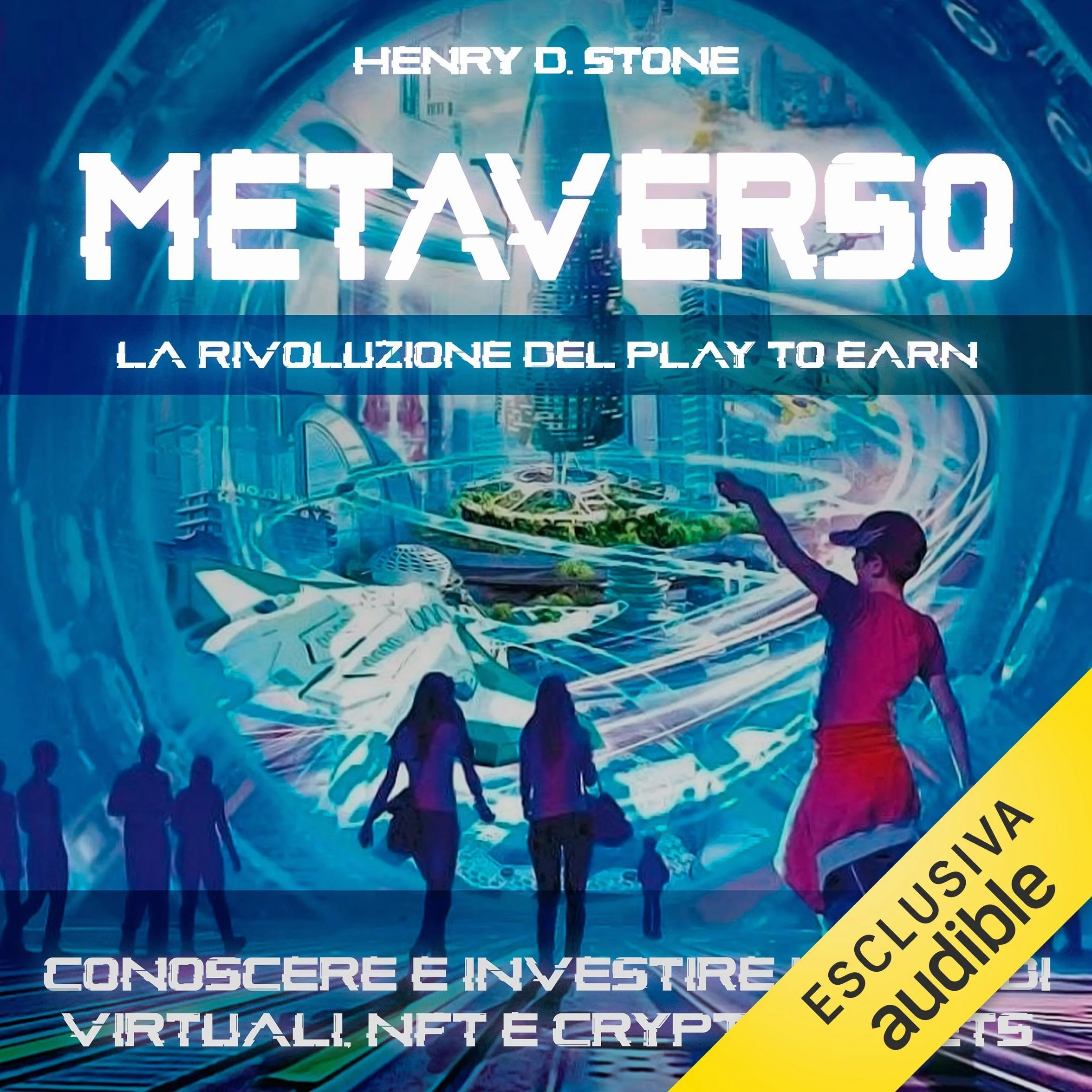 Metaverso: La Rivoluzione del Play to Earn: Conoscere e Investire in Mondi Virtuali, NFT e Crypto Assets