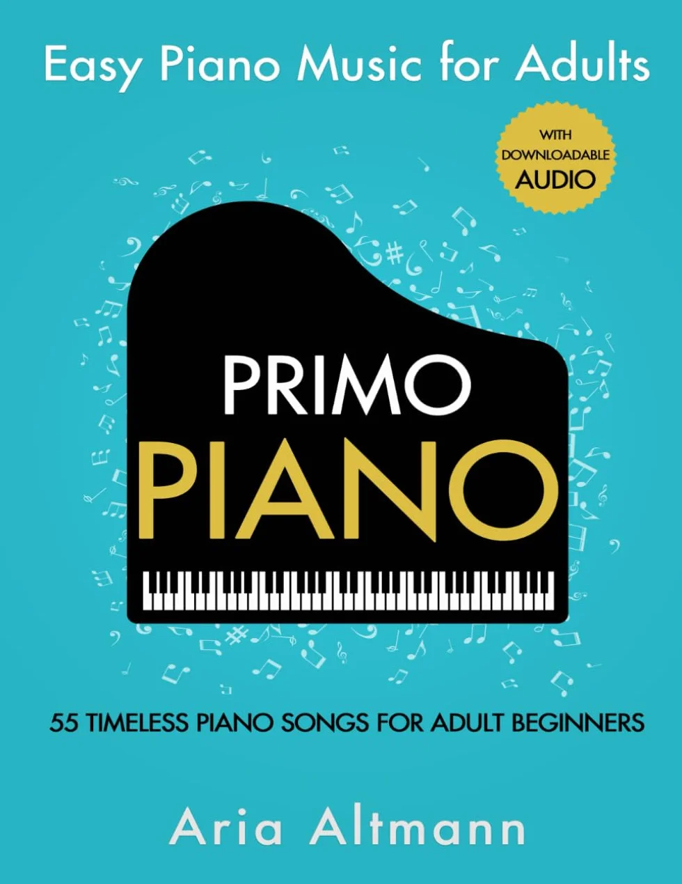 Primo Piano. Easy Piano Music for Adults. 55 Timeless Piano Songs for Adult Beginners with Downloadable Audio