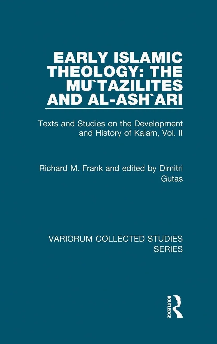 Early Islamic Theology: The Mu`tazilites and al-Ash`ari: Texts and Studies on the Development and History of Kalam, Vol. II: 2
