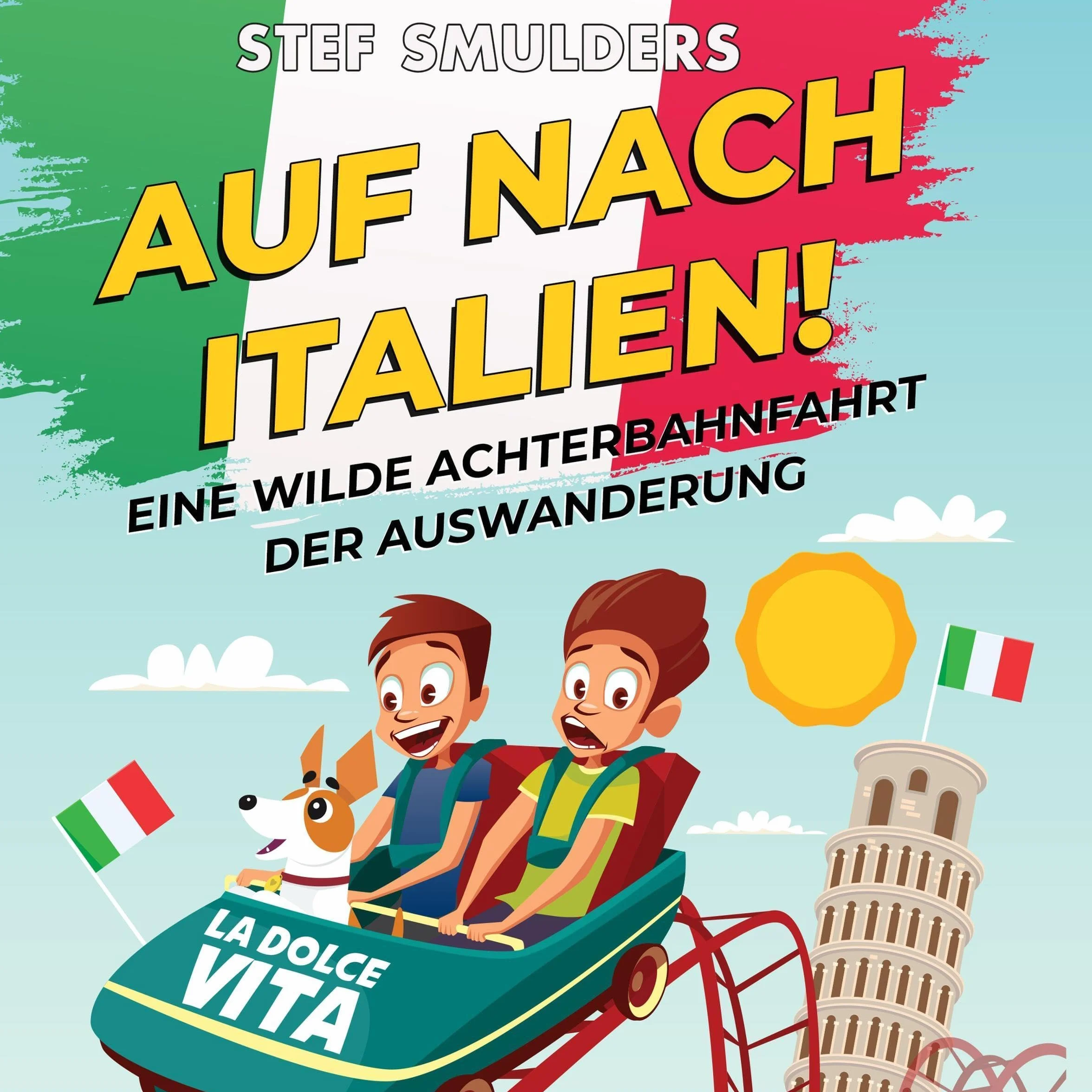 Auf nach Italien!: Eine wilde Achterbahnfahrt der Auswanderung