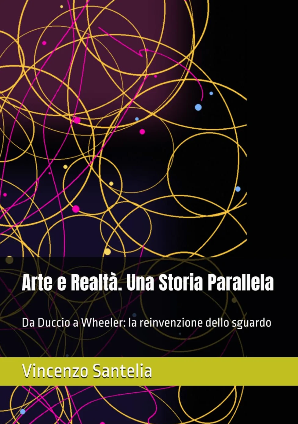 Arte e Realtà. Una Storia Parallela: Da Duccio a Wheeler: la reinvenzione dello sguardo