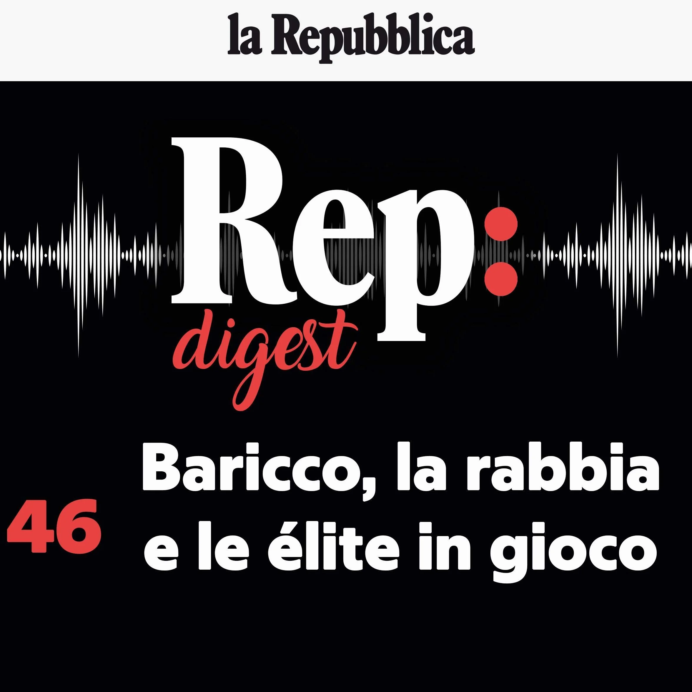Baricco, la rabbia e le élite in gioco: Rep Digest 46