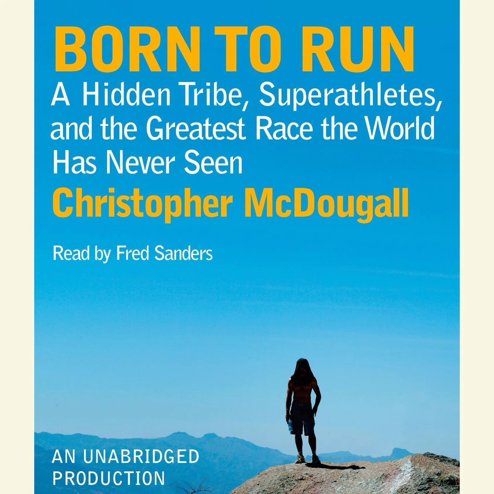 Born to Run: A Hidden Tribe, Superathletes, and the Greatest Race the World Has Never Seen