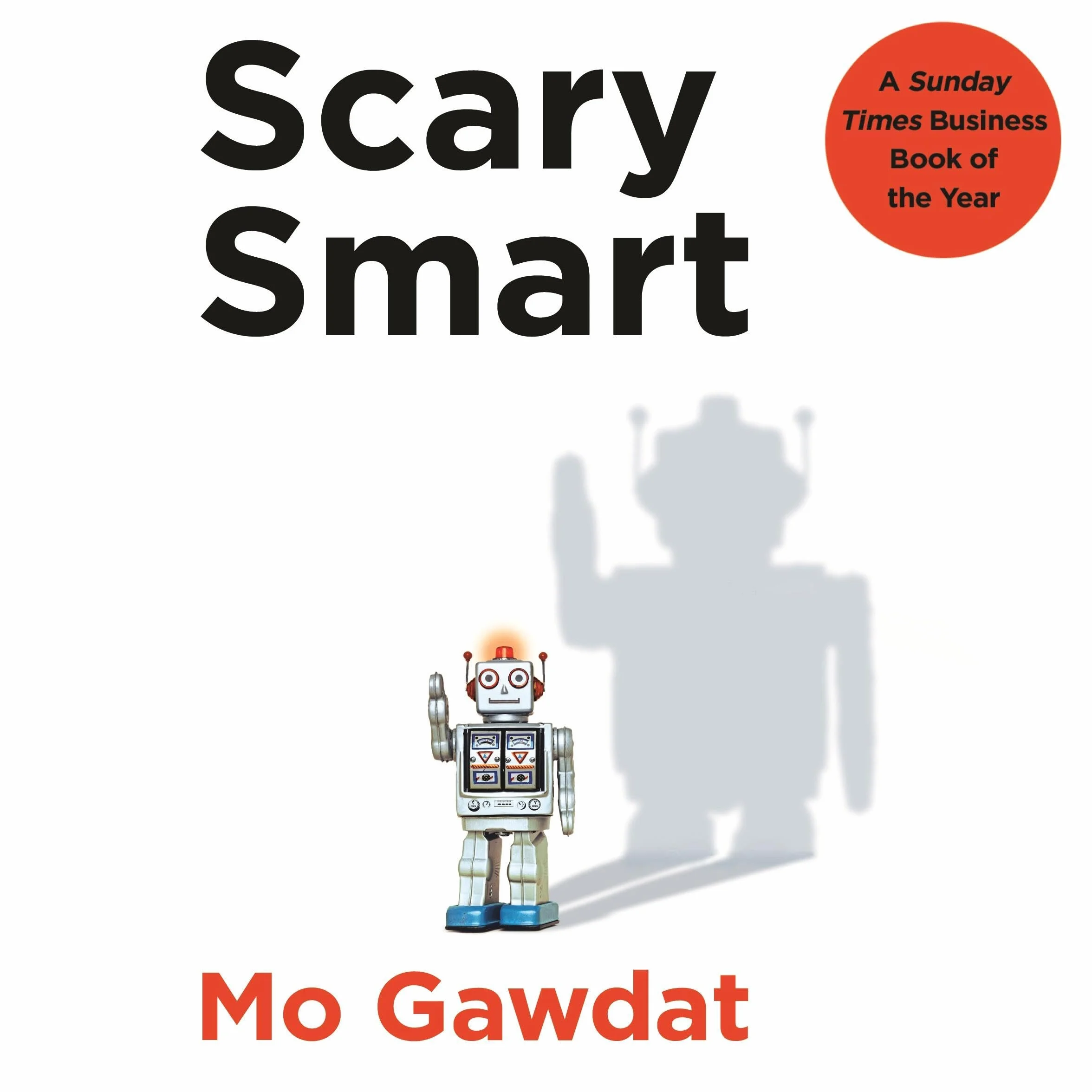 Scary Smart: The Future of Artificial Intelligence and How You Can Save Our World