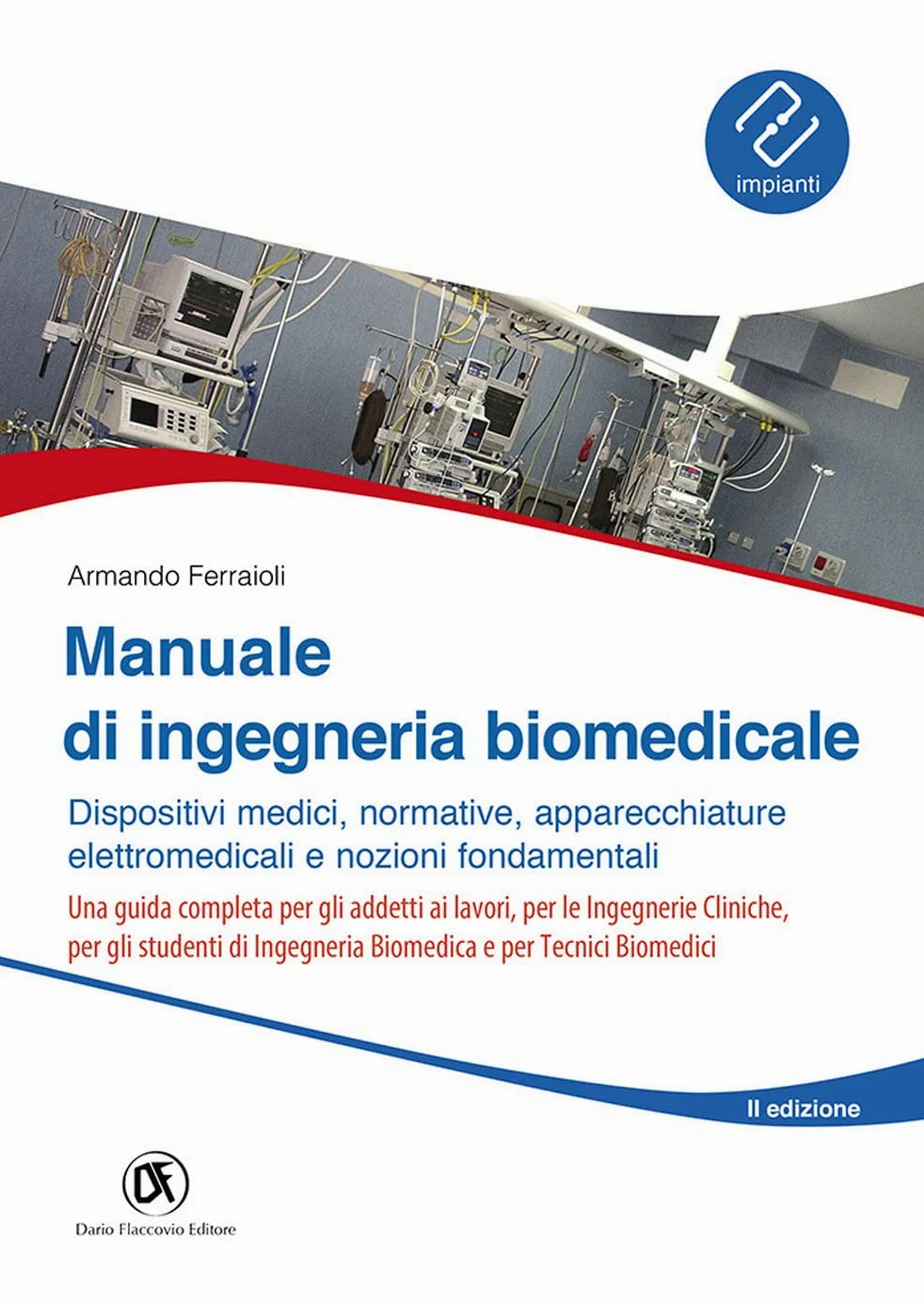 Manuale ingegneria biomedicale. Dispositivi medici, normative, apparecchiature elettromedicali e nozioni fondamentali