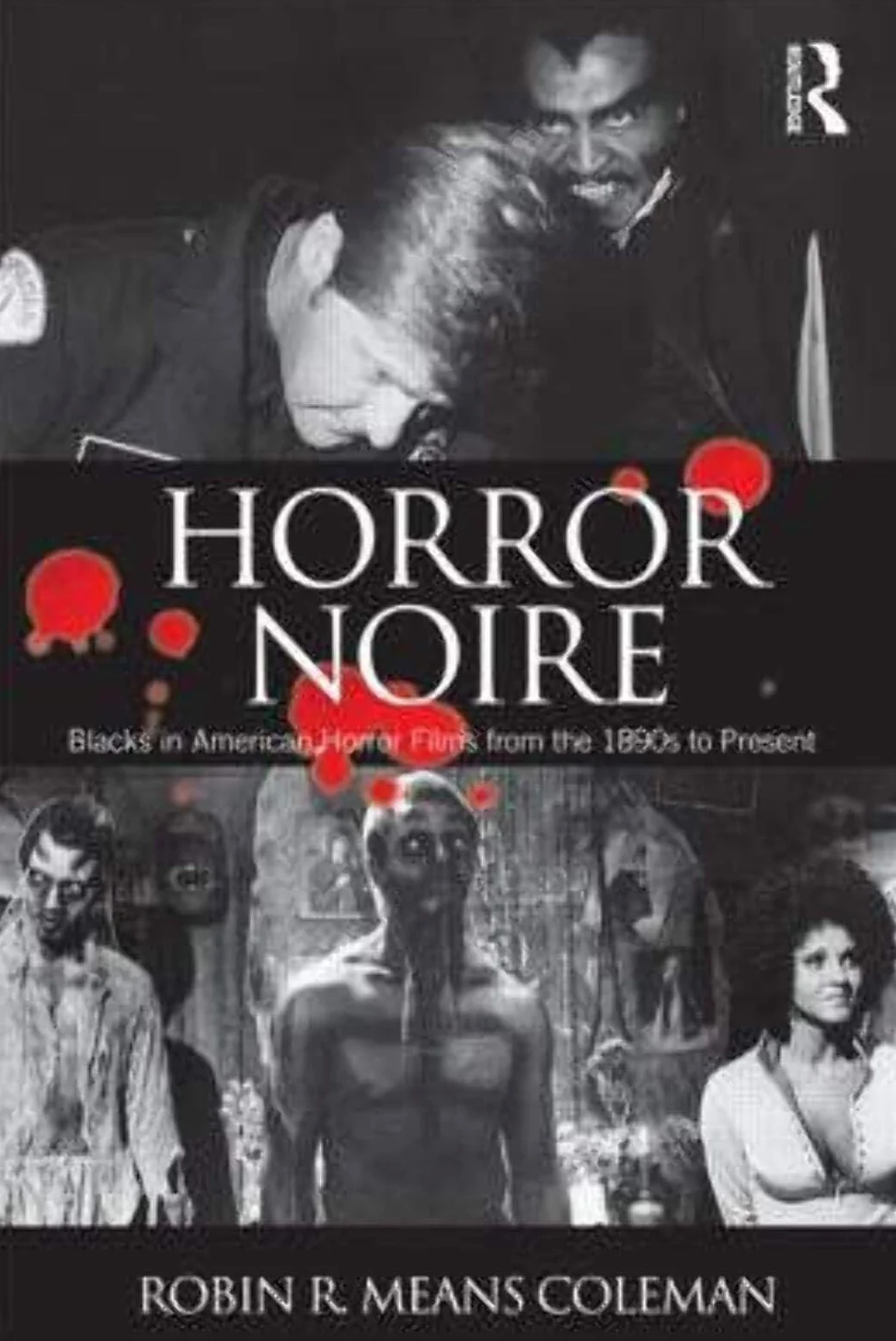 Horror Noire: Blacks in American Horror Films from the 1890s to Present
