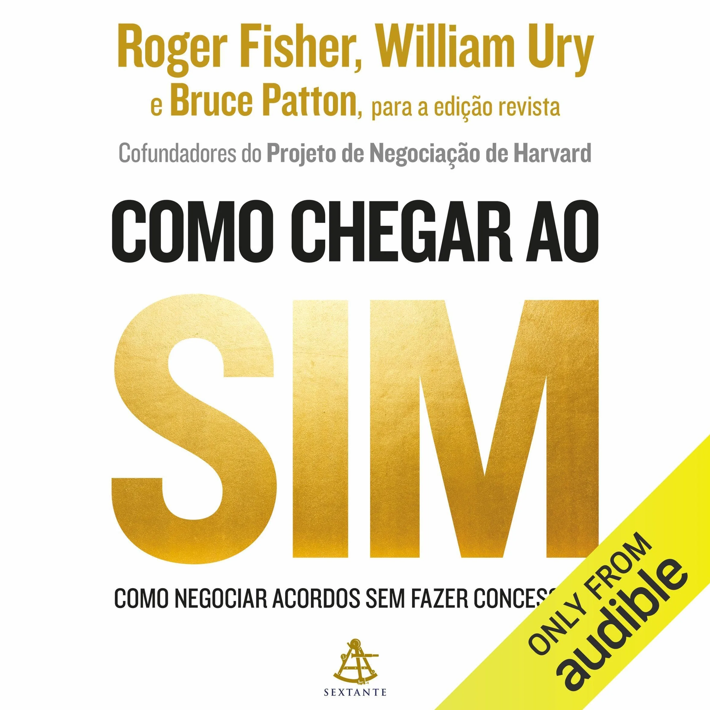 Como chegar ao sim: Como negociar acordos sem fazer concessões [How to Negotiate Agreements Without Making Concessions]