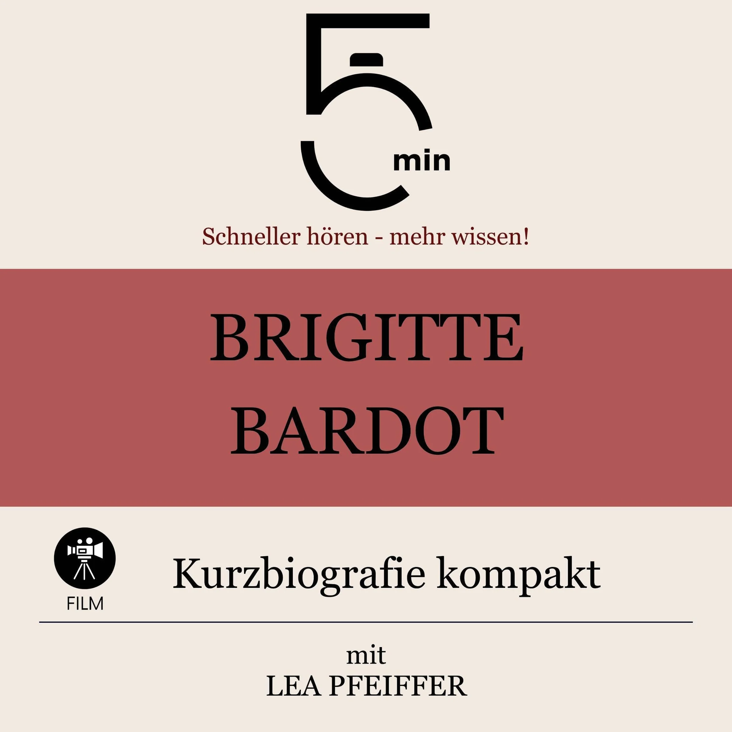 Brigitte Bardot - Kurzbiografie kompakt: 5 Minuten. Schneller hören - mehr wissen!