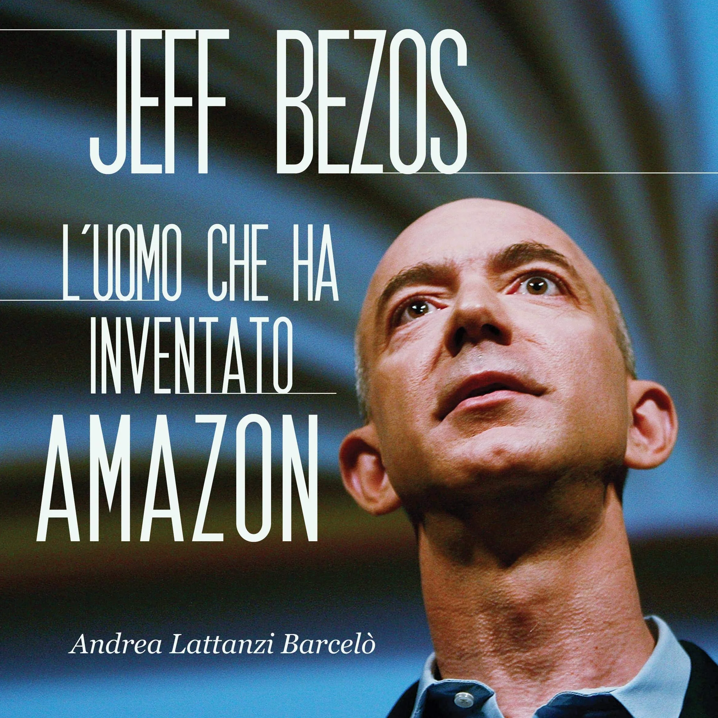 Jeff Bezos: L'uomo che ha inventato Amazon