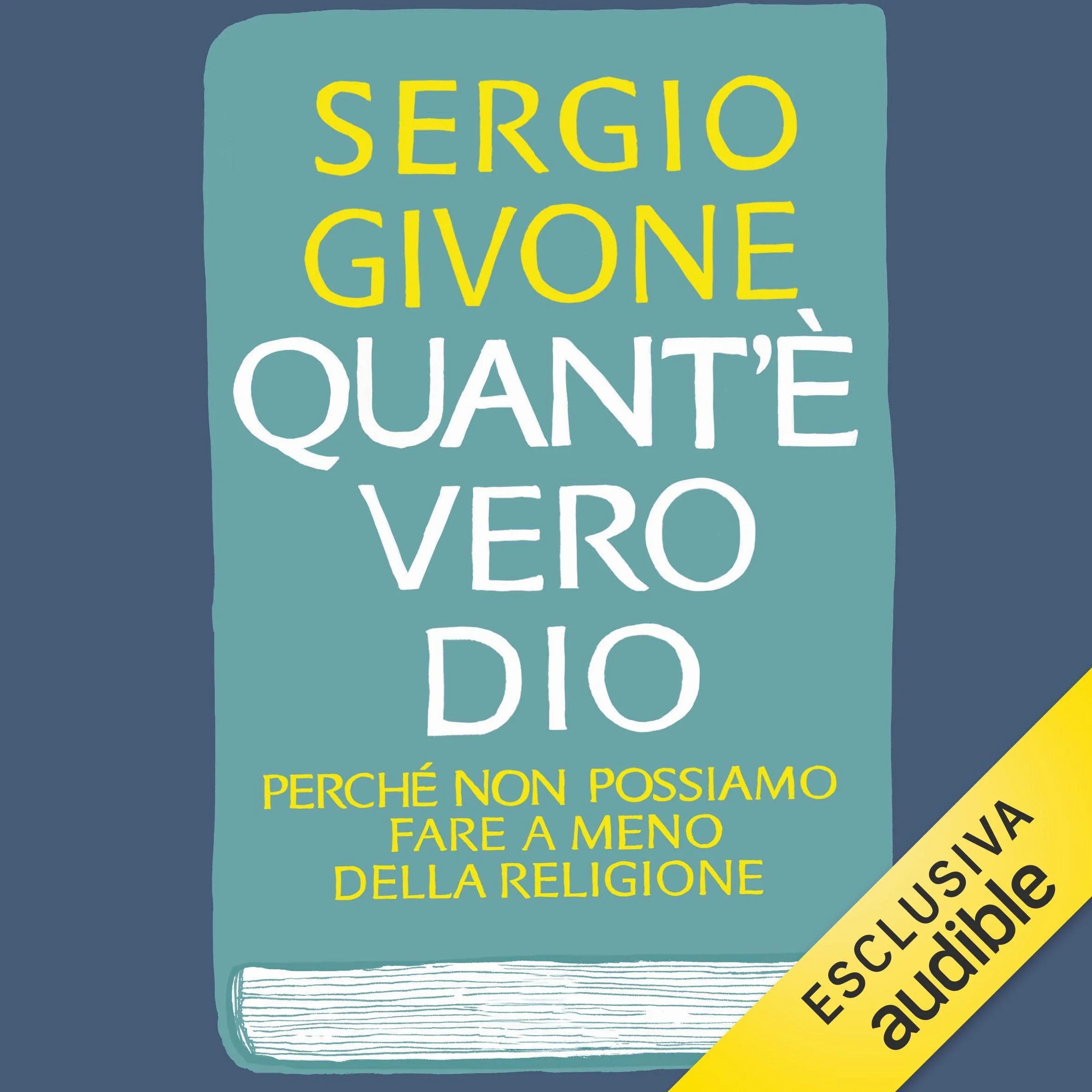 Quant'è vero Dio: Perché non possiamo fare a meno della religione