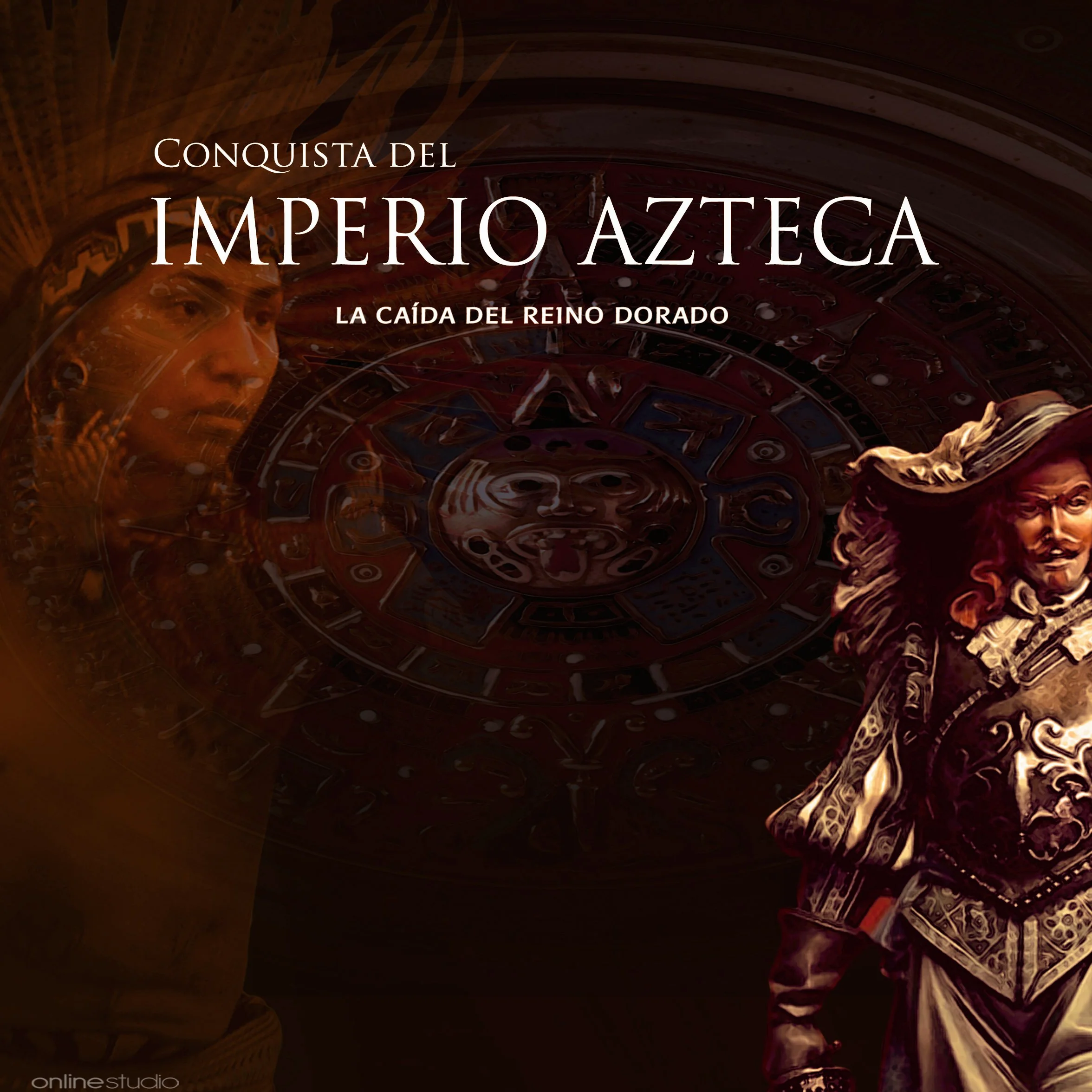 La Conquista del Imperio Azteca: La caída del reino dorado [The Conquest of the Aztec Empire: The Fall of the Golden Kingdom]