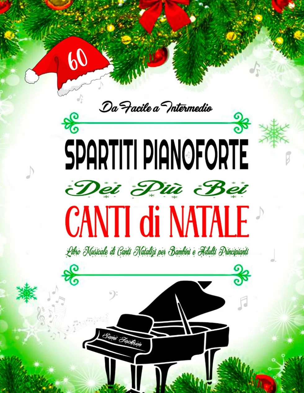 60 SPARTITI PIANOFORTE DEI PIÙ BEI CANTI DI NATALE - DA FACILE A INTERMEDIO: Libro Musicale di Canti Natalizi per Bambini e Adulti Principiant - Arrangiamenti pianistici facili con testi