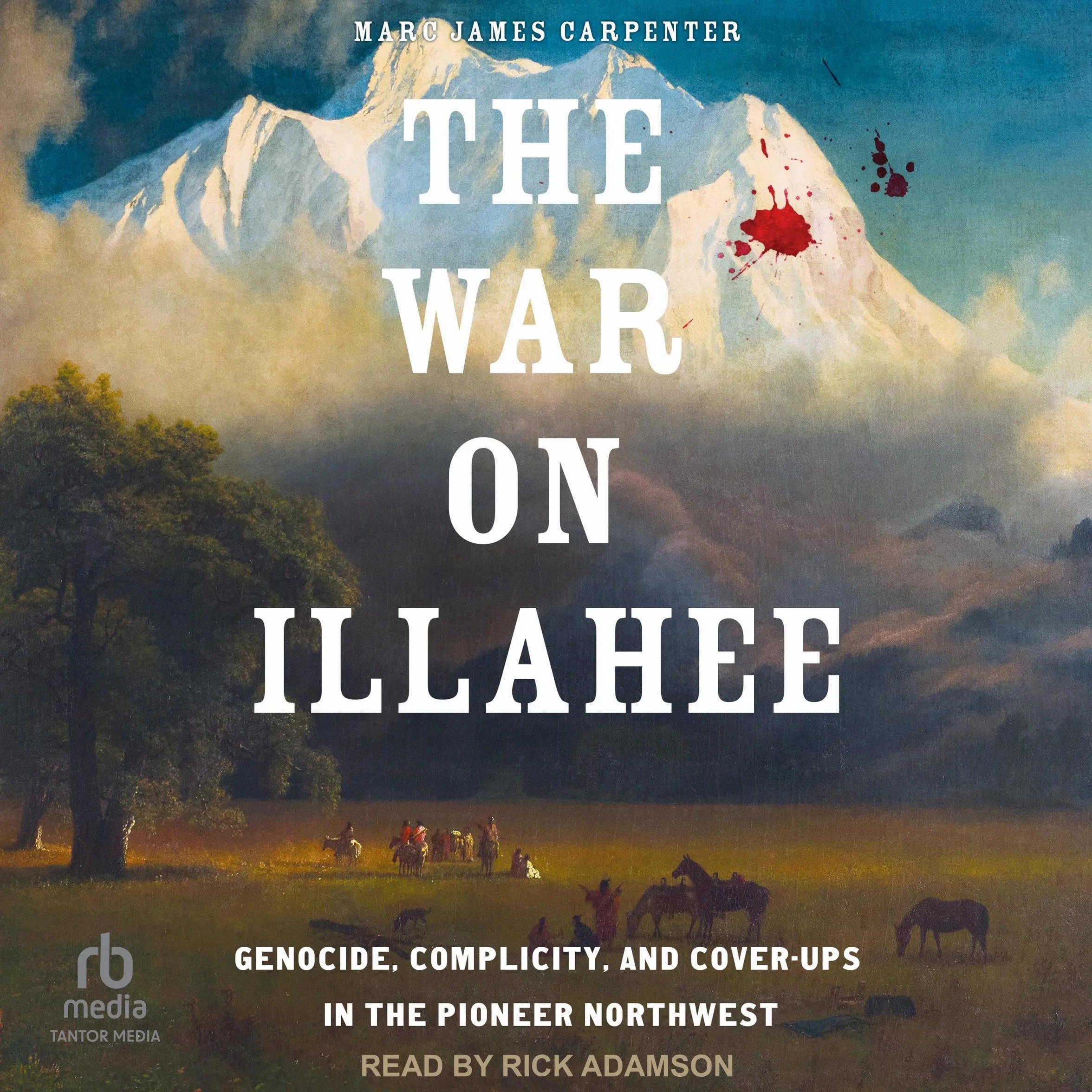 The War on Illahee: Genocide, Complicity, and Cover-Ups in the Pioneer Northwest